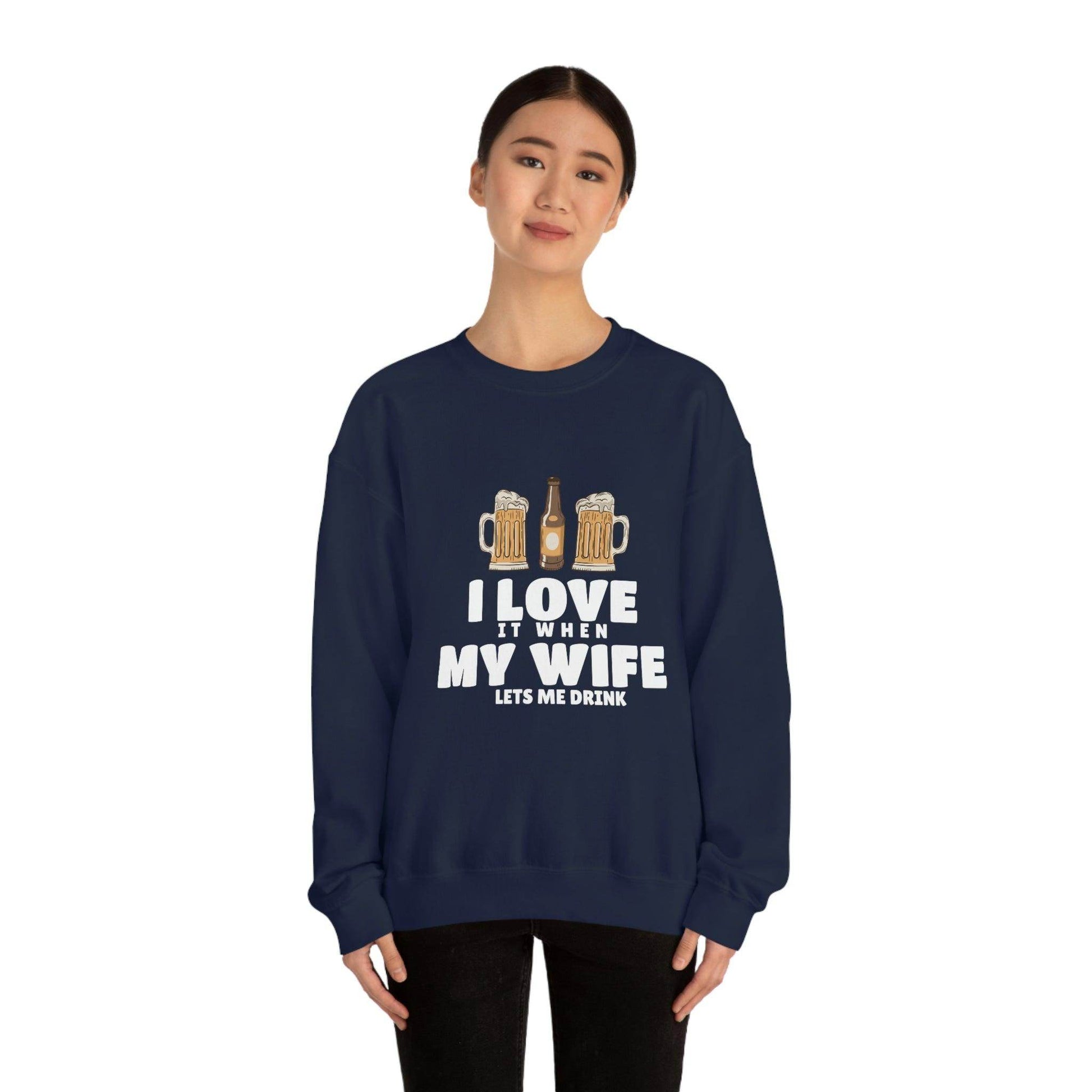 I Love It When MY Wife Lets me Drink Crewneck Sweatshirt - Giftsmojo