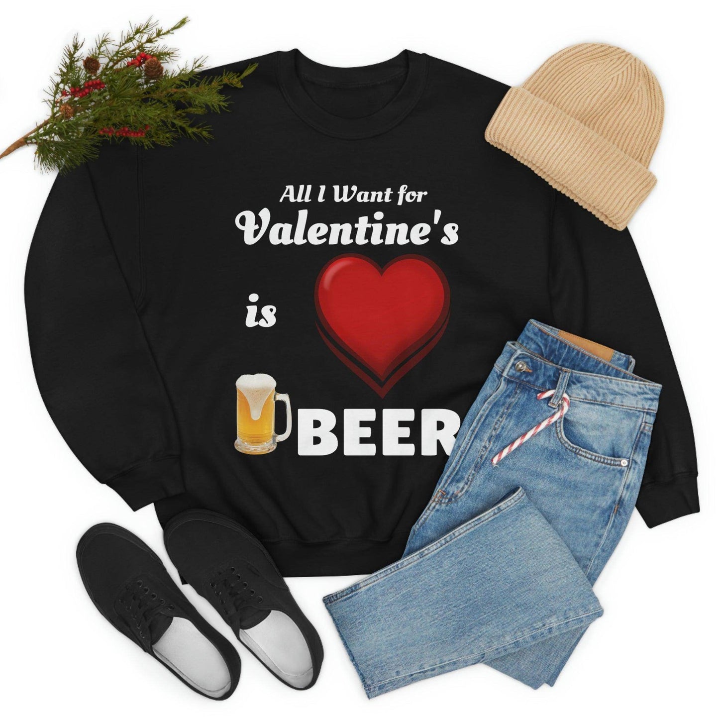 All I want for Valentine's is Beer Sweatshirt - Giftsmojo