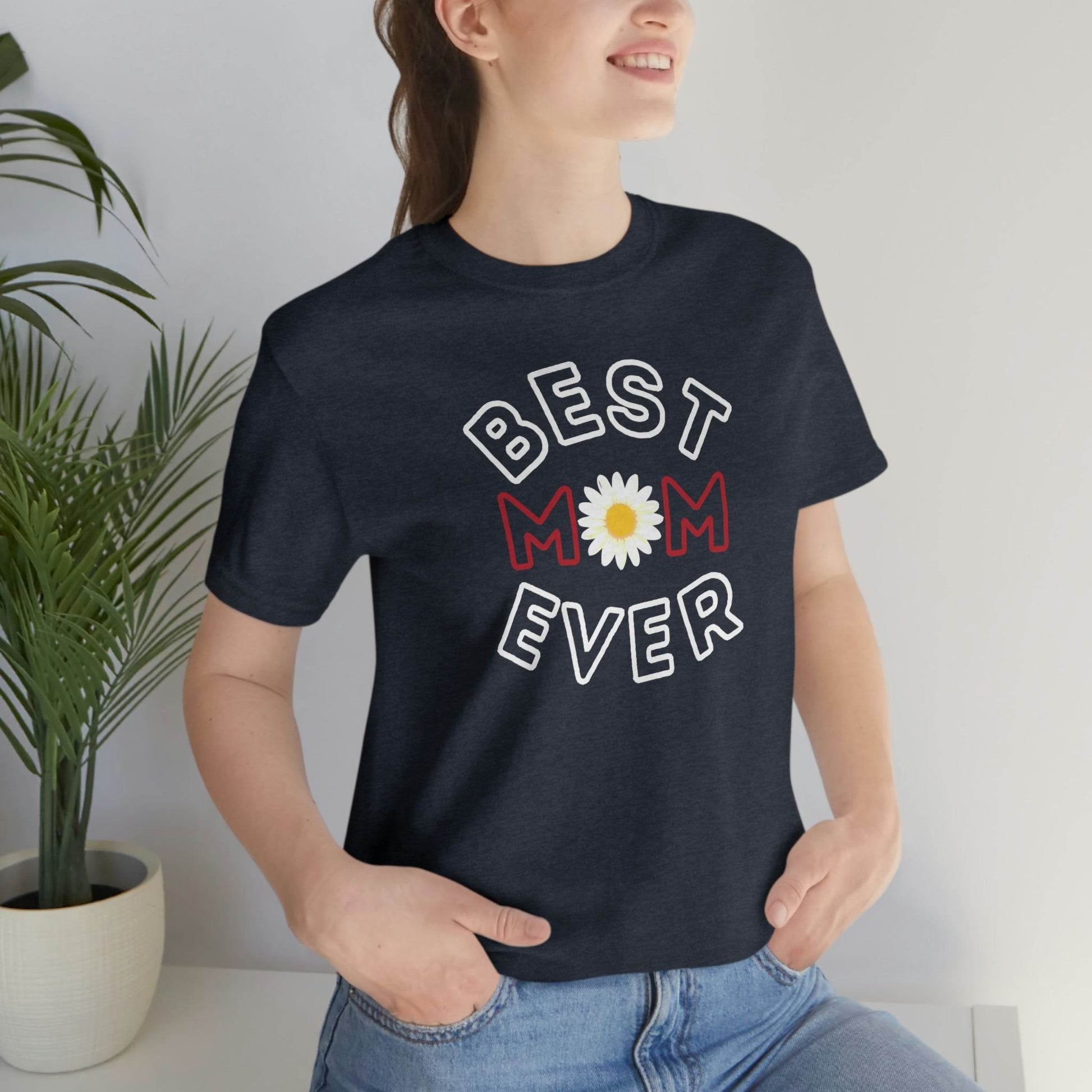Best Mom Ever Shirt, Mothers day shirt, gift for mom, Mom birthday gift, Mothers day t shirts, Mothers shirts, Best mothers day gifta - Giftsmojo