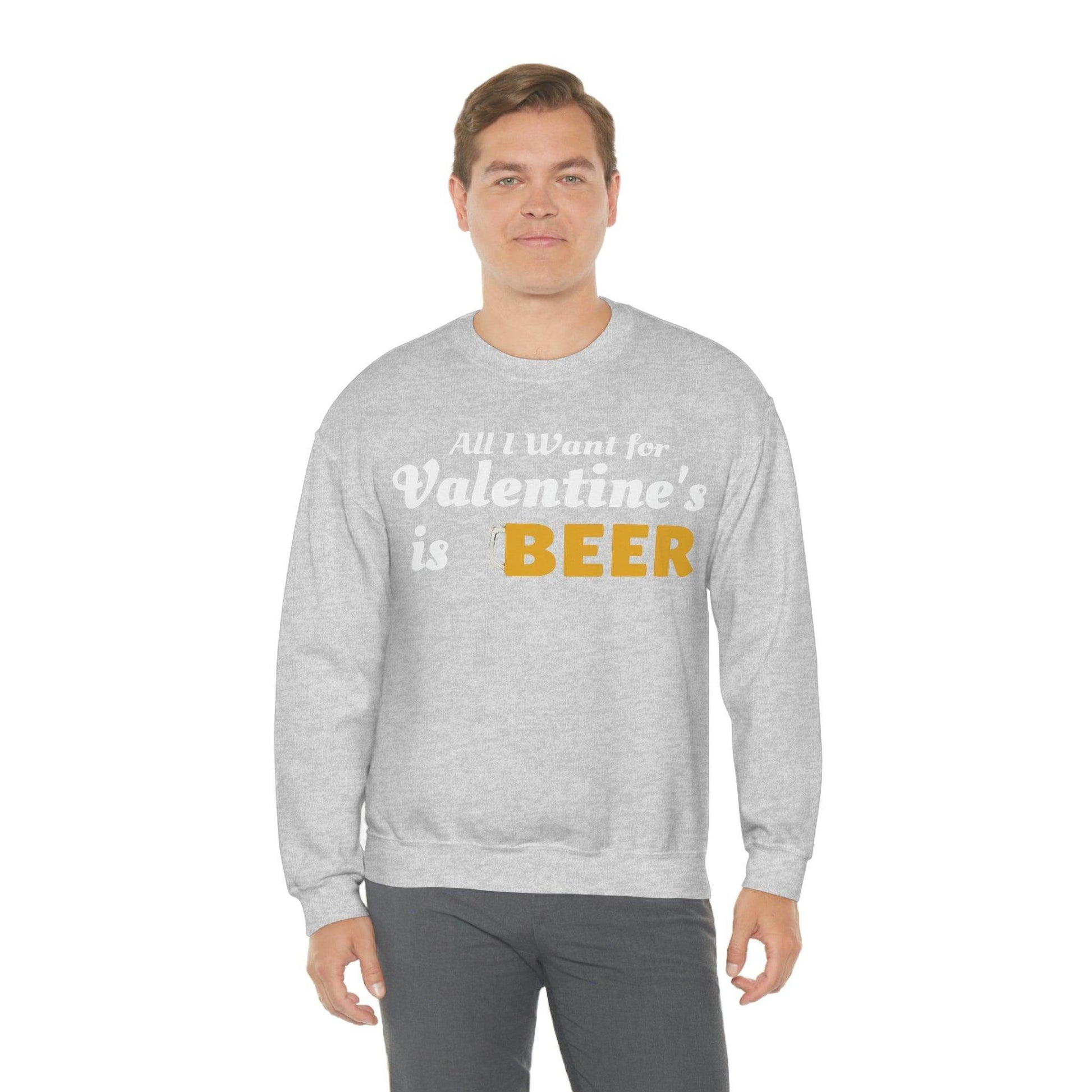 All I want for Valentine's is Beer Sweatshirt - Giftsmojo