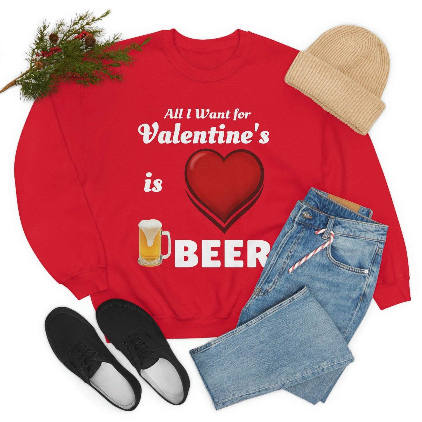 All I want for Valentine's is Beer Sweatshirt - Giftsmojo