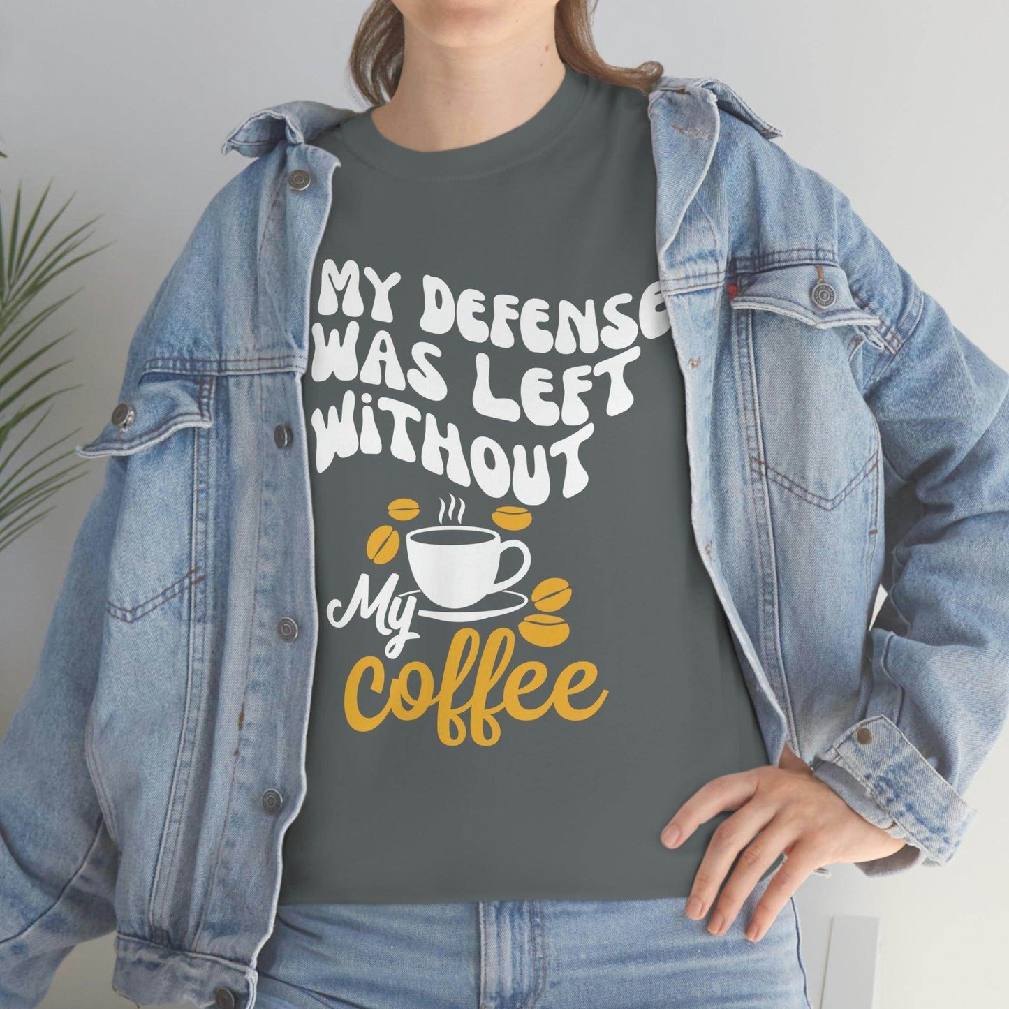 In My defense I was left without coffee Tee - Giftsmojo