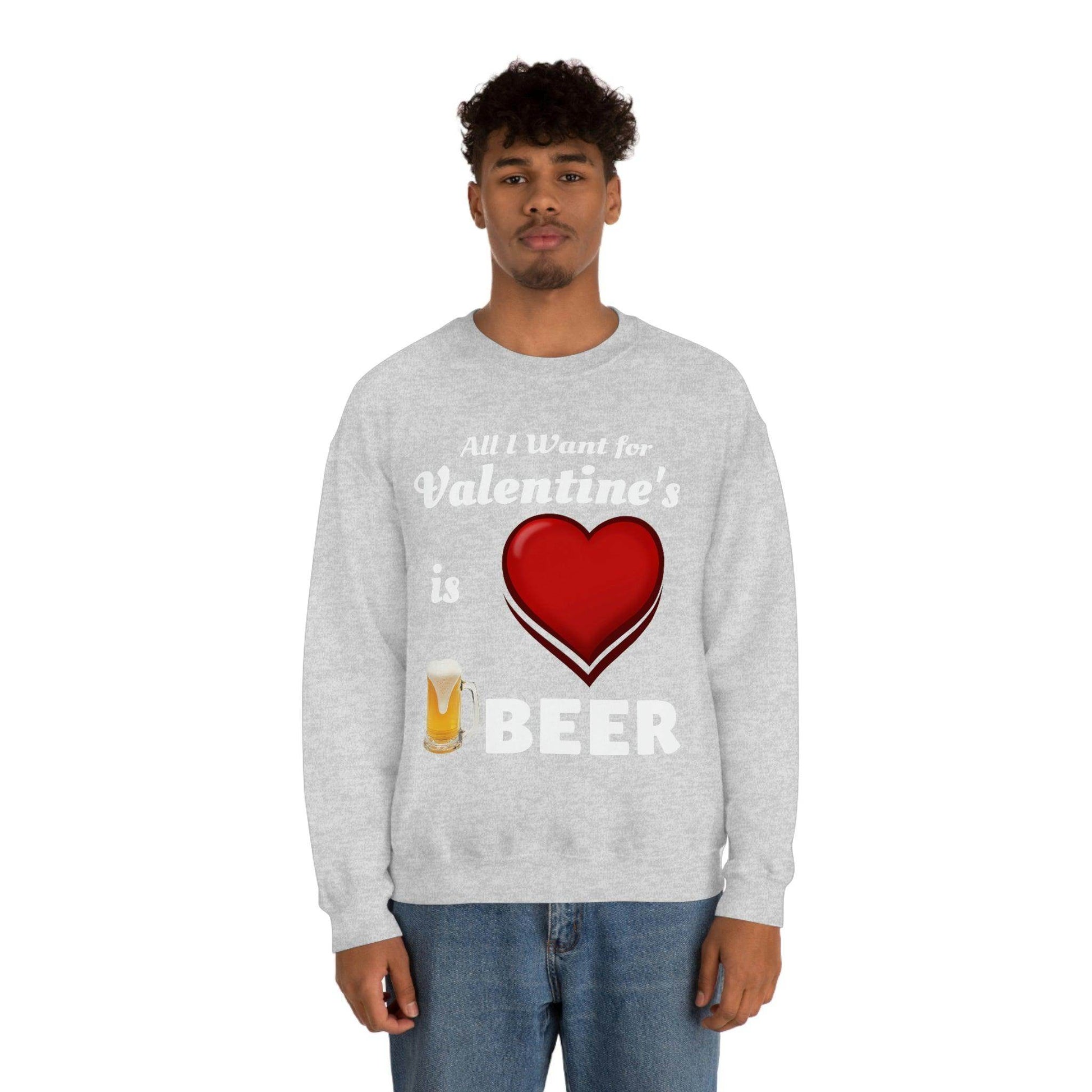 All I want for Valentine's is Beer Sweatshirt - Giftsmojo