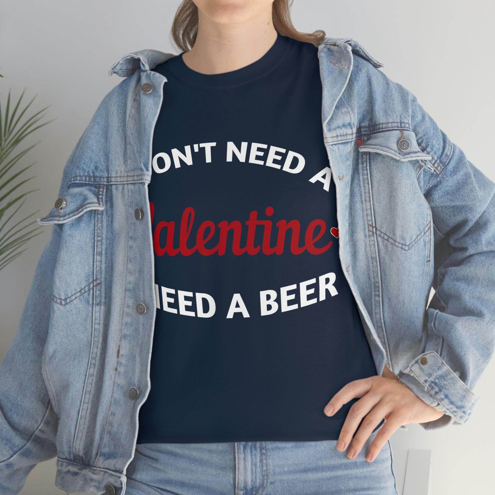 I don't need a Valentine I need a Beer - Giftsmojo
