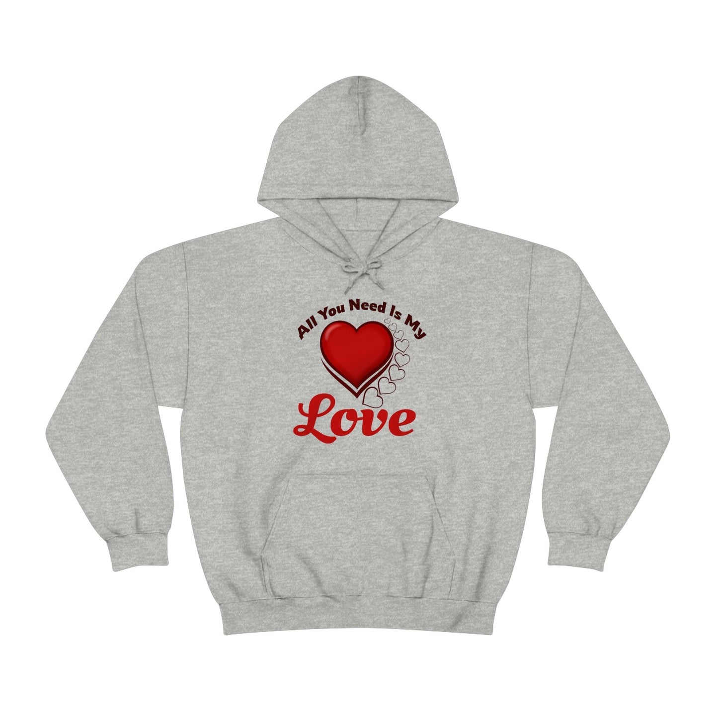 All you need is My Love Hooded Sweatshirt