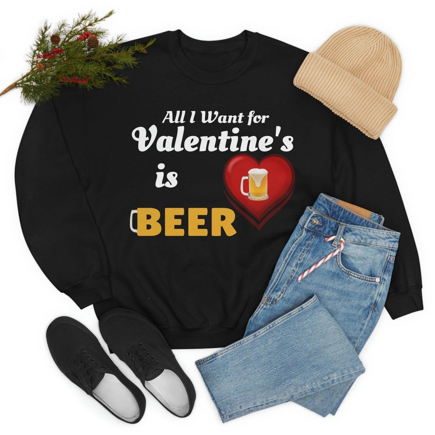 All I want for Valentine's is Beer Sweatshirt - Giftsmojo