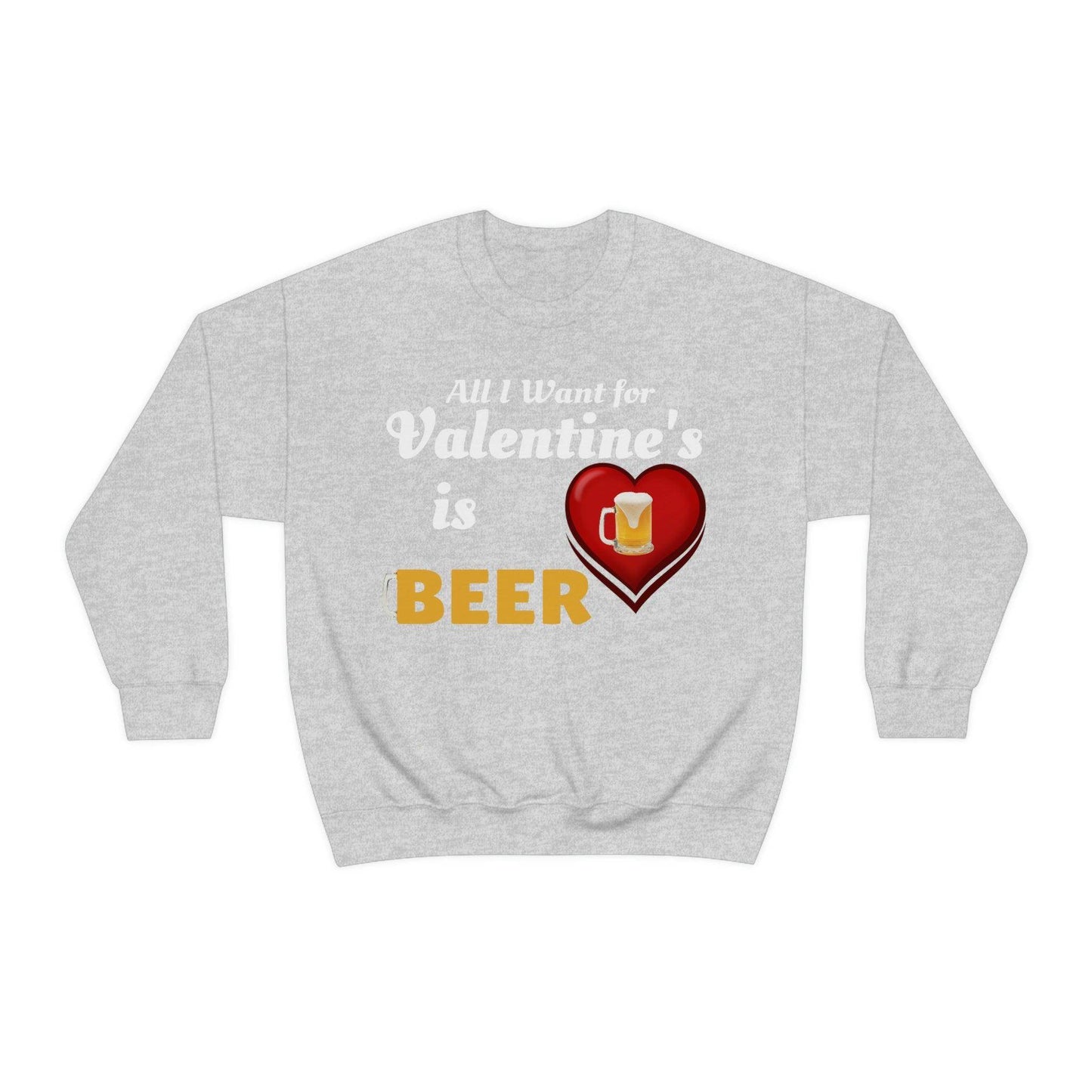 All I want for Valentine's is Beer Sweatshirt - Giftsmojo