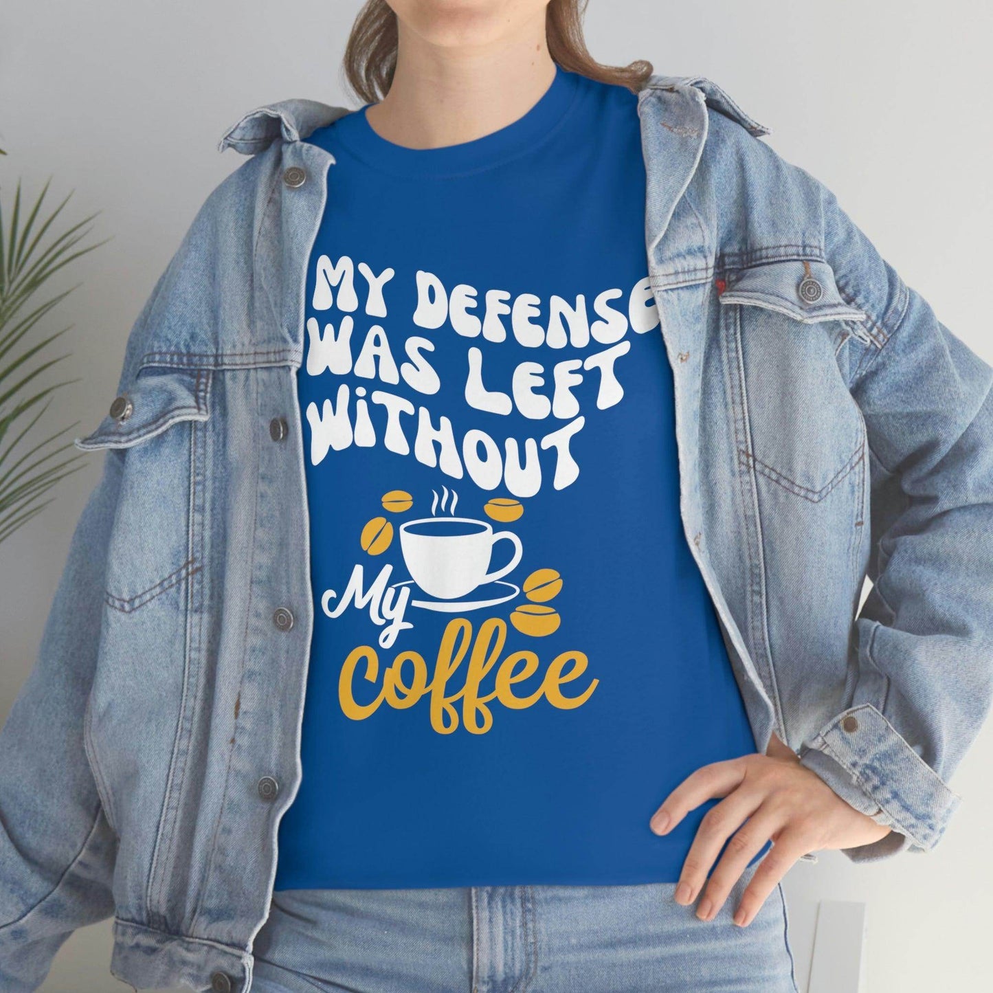 In My defense I was left without coffee Tee - Giftsmojo