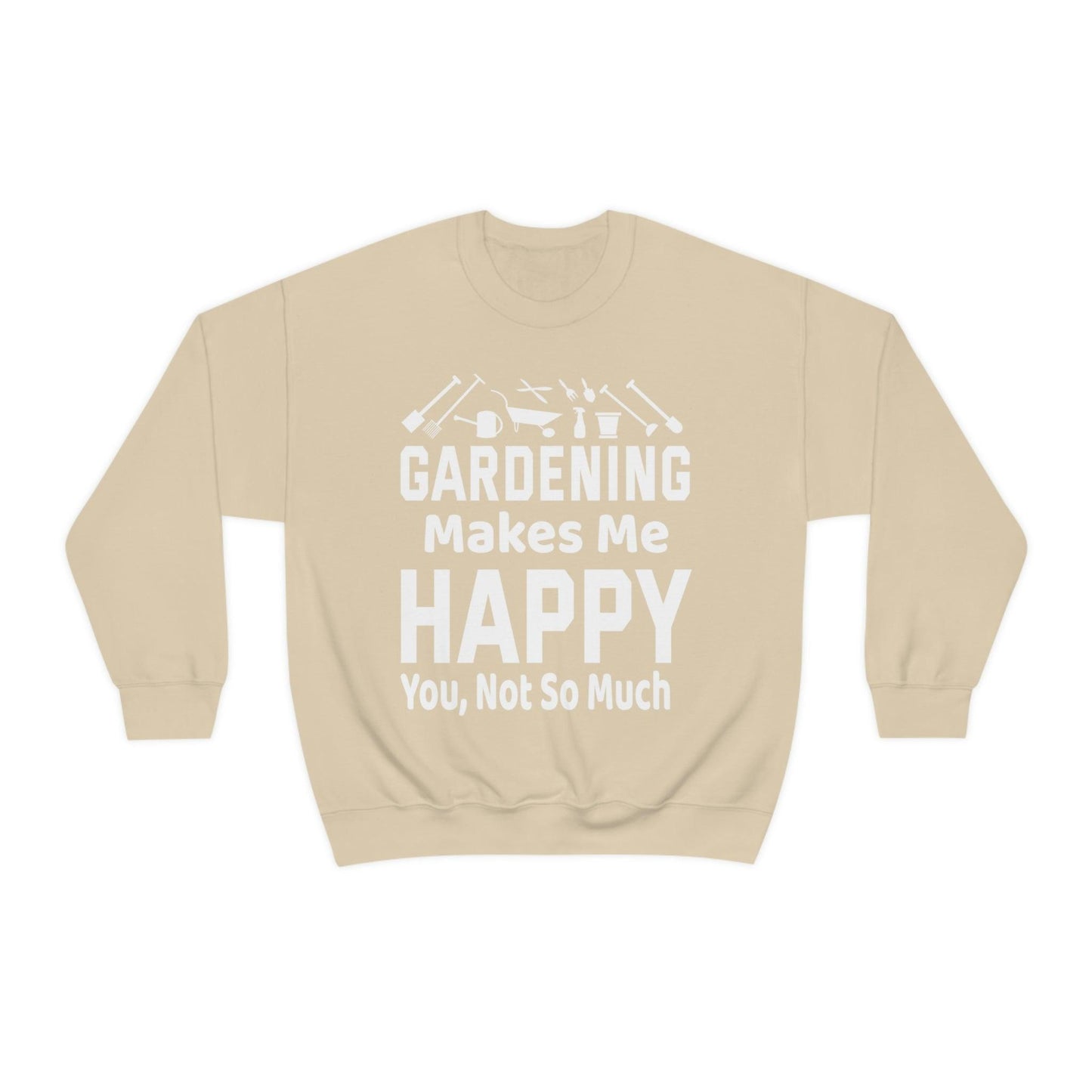 Gardening makes me Happy, You not so much, Garden sweatshirt, great for gardeners, garden shirt, plant lover shirt, nature lover shirt - Giftsmojo