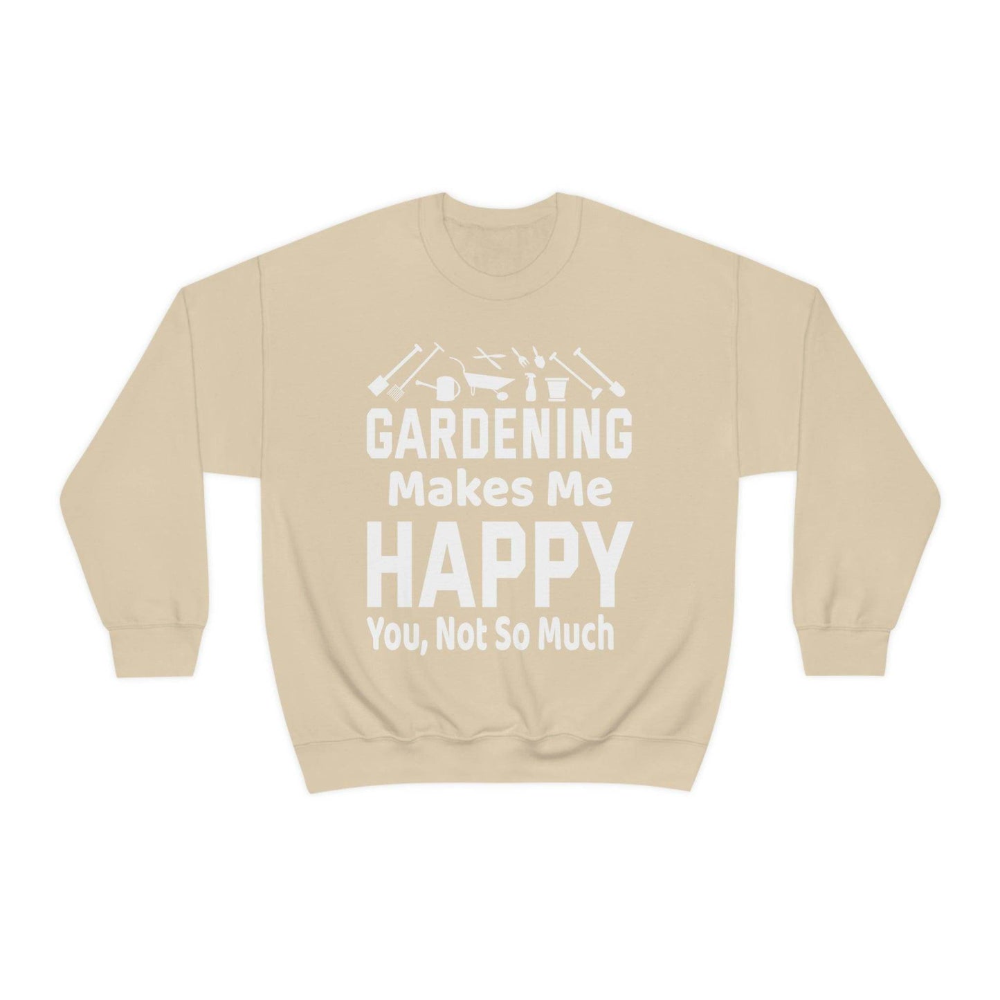 Gardening makes me Happy, You not so much, Garden sweatshirt, great for gardeners, garden shirt, plant lover shirt, nature lover shirt - Giftsmojo