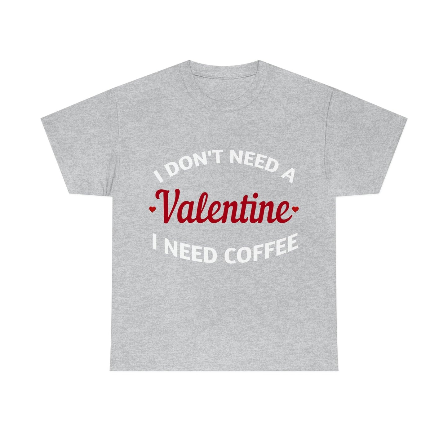 I don't need a Valentine I need Coffee