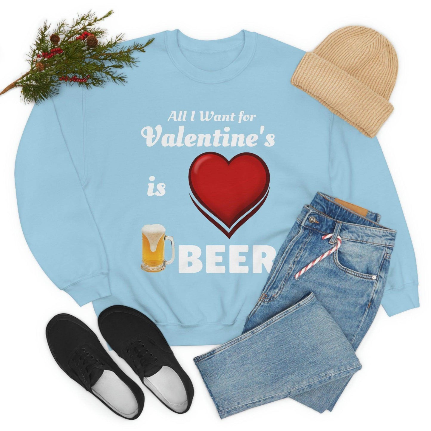 All I want for Valentine's is Beer Sweatshirt - Giftsmojo