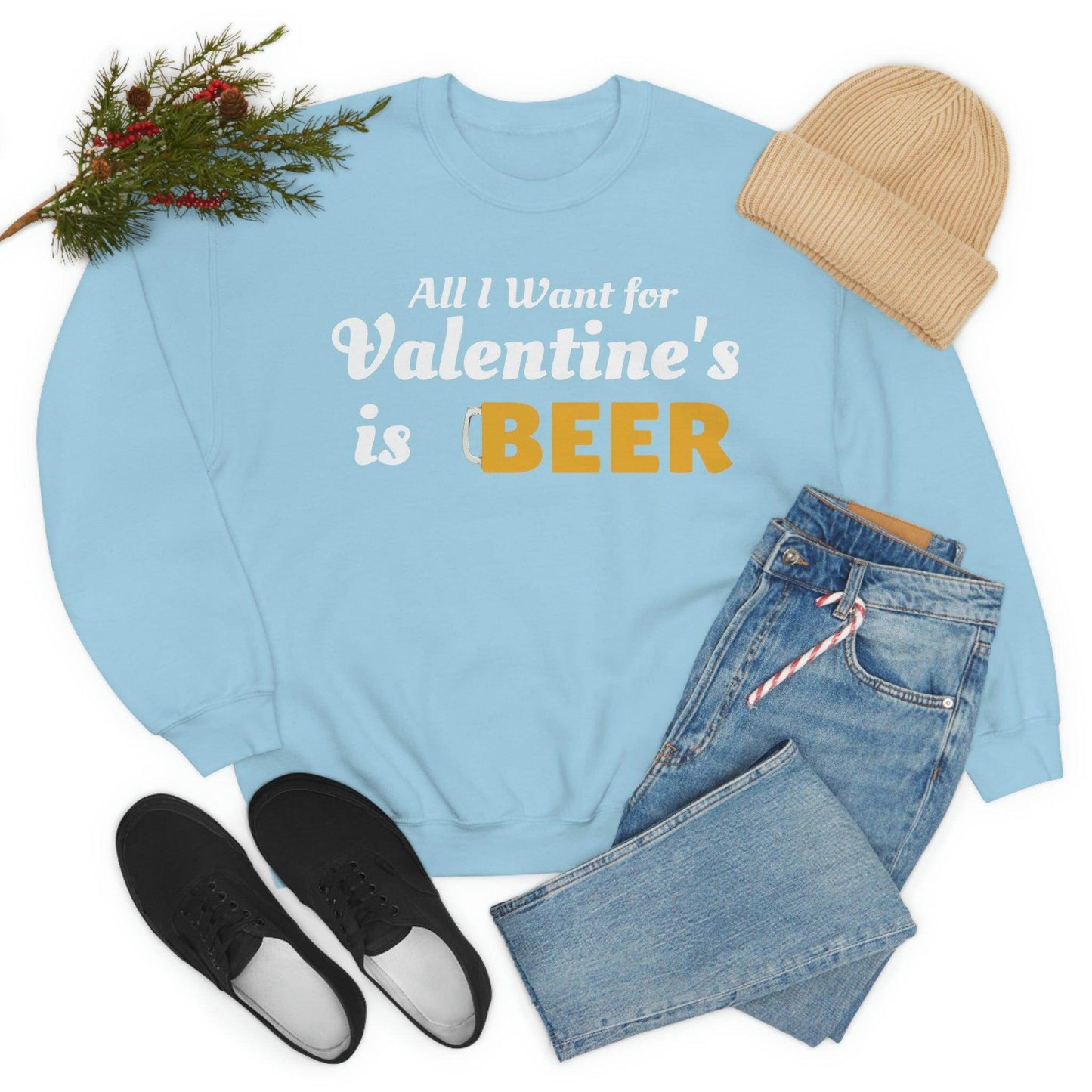 All I want for Valentine's is Beer Sweatshirt - Giftsmojo