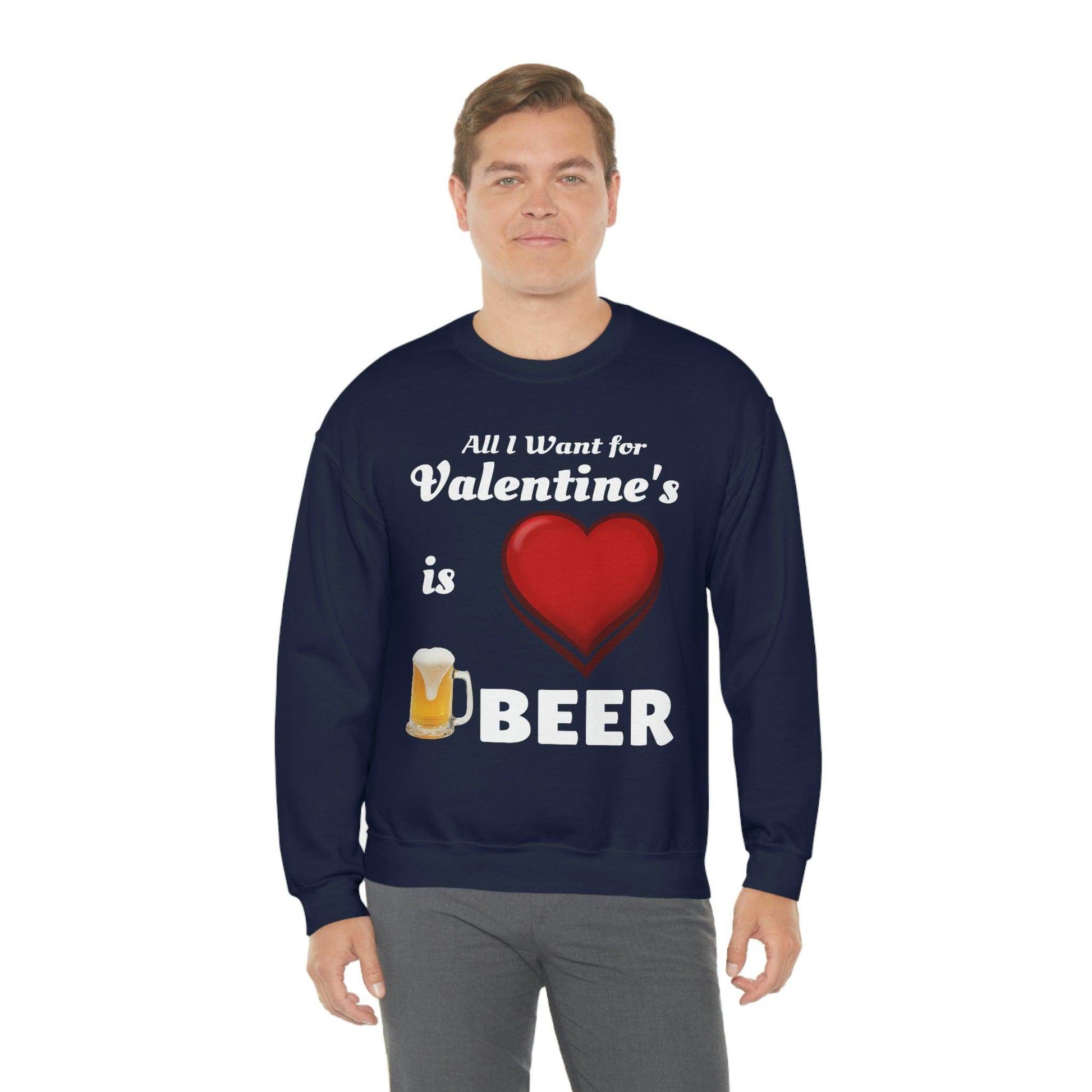 All I want for Valentine's is Beer Sweatshirt - Giftsmojo