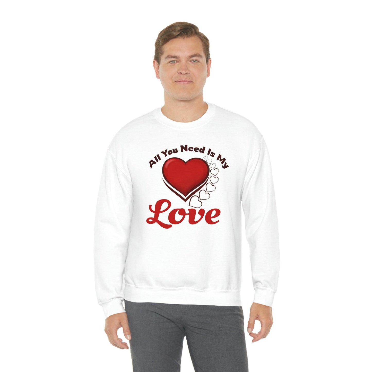 All you need is my Love Sweatshirt - Giftsmojo