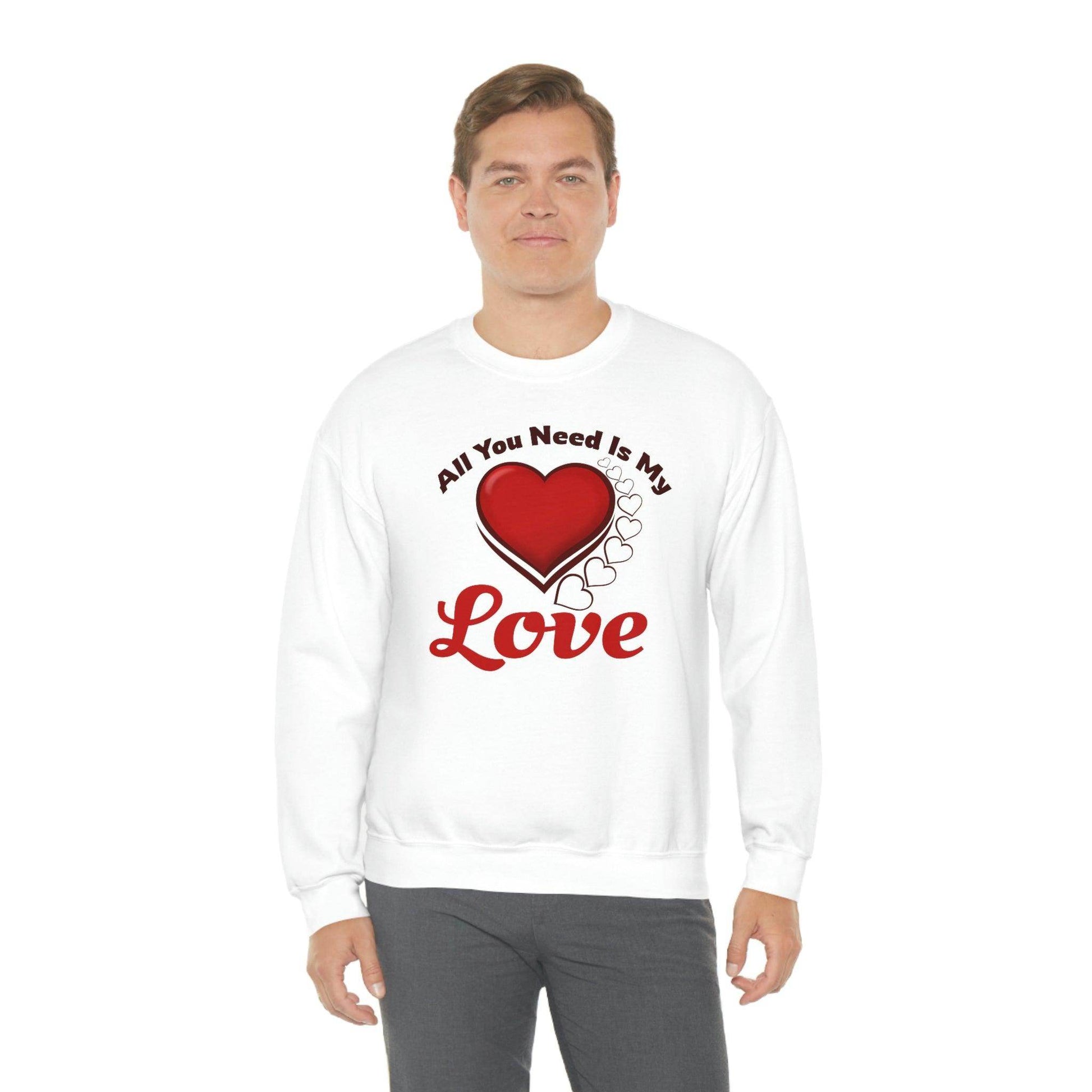 All you need is my Love Sweatshirt - Giftsmojo