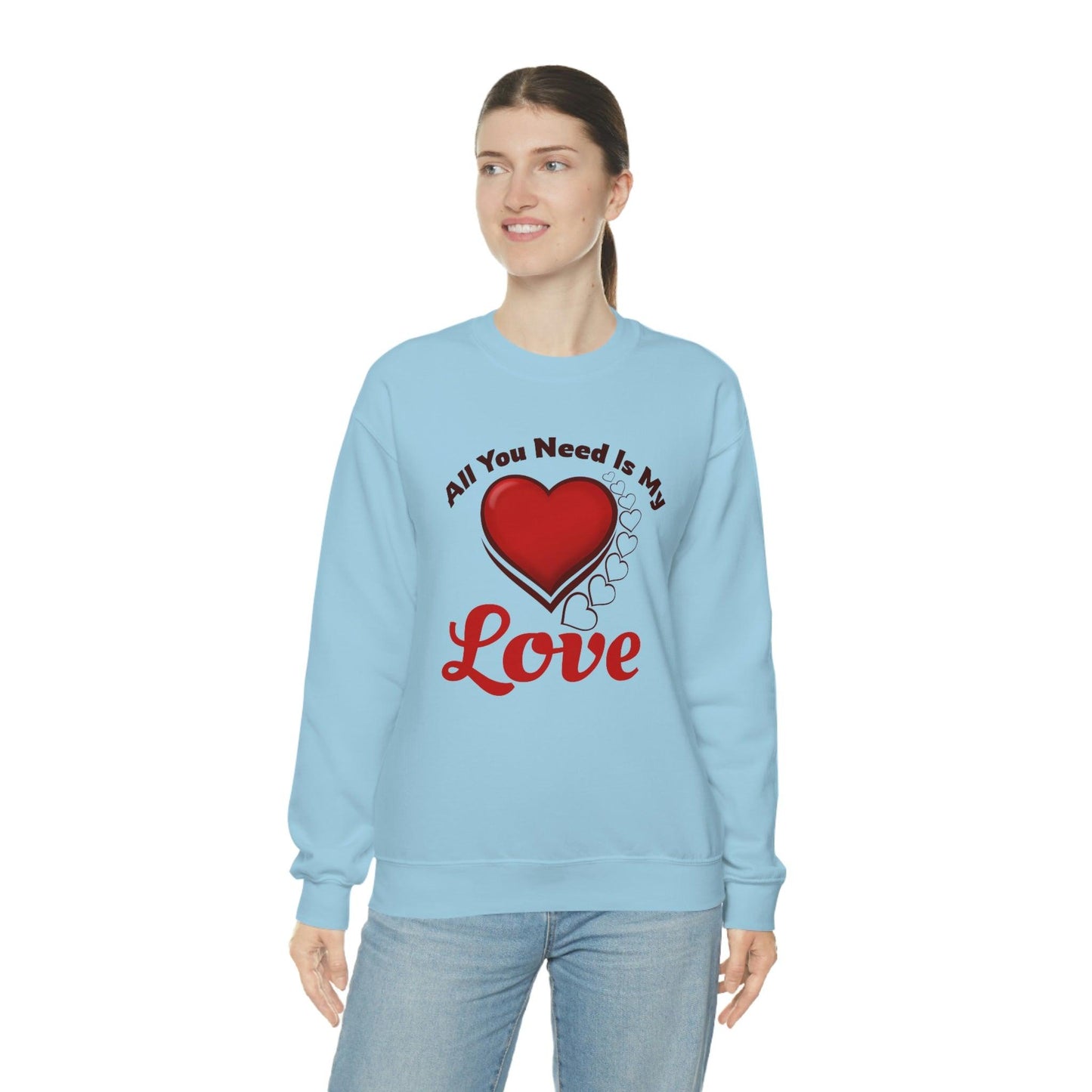 All you need is my Love Sweatshirt