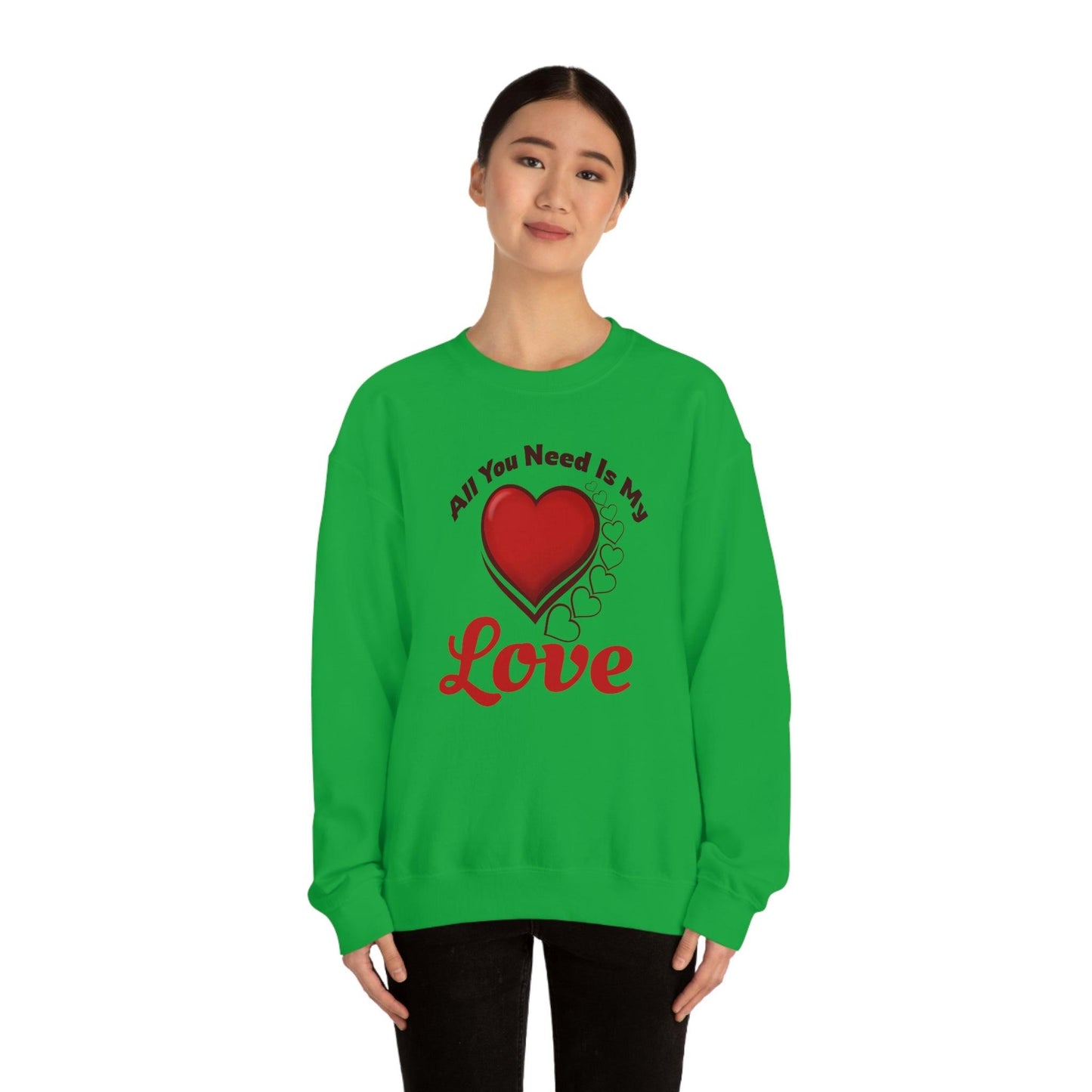 All you need is my Love Sweatshirt