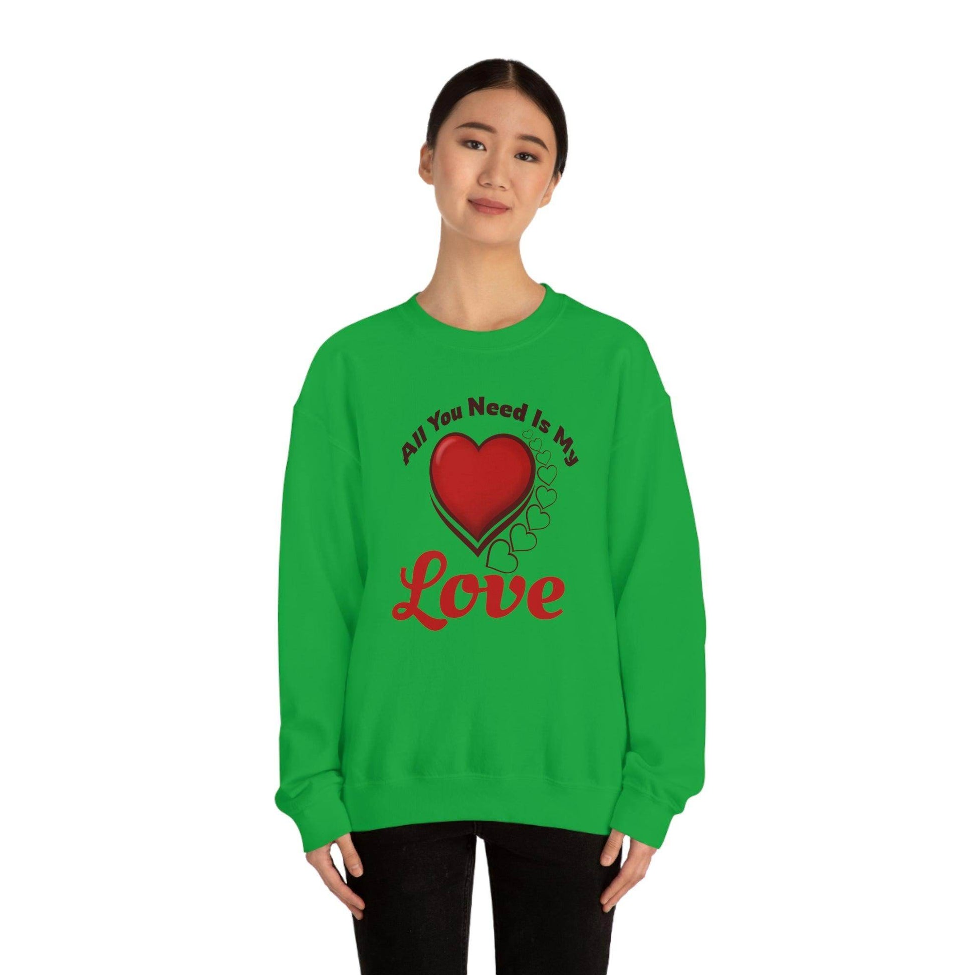 All you need is my Love Sweatshirt - Giftsmojo