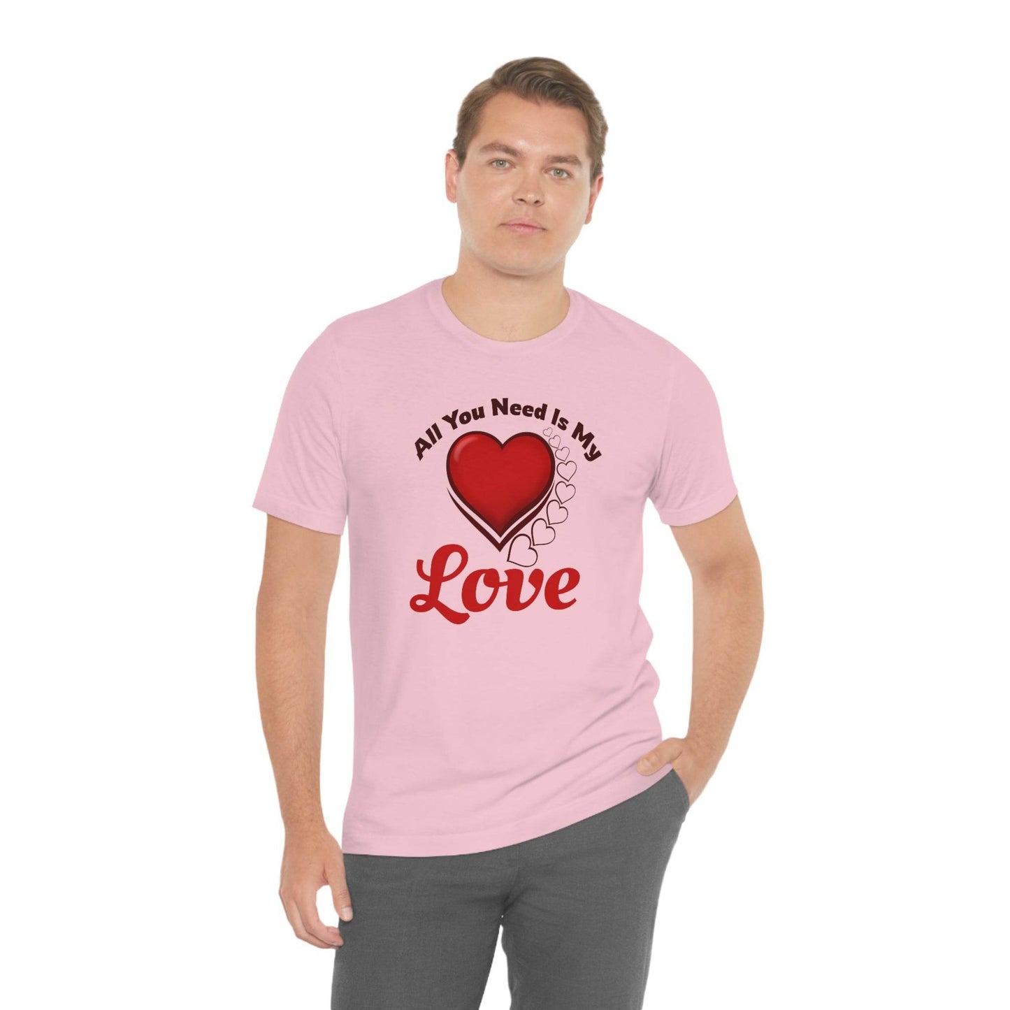 All you need is My Love Tee - Giftsmojo