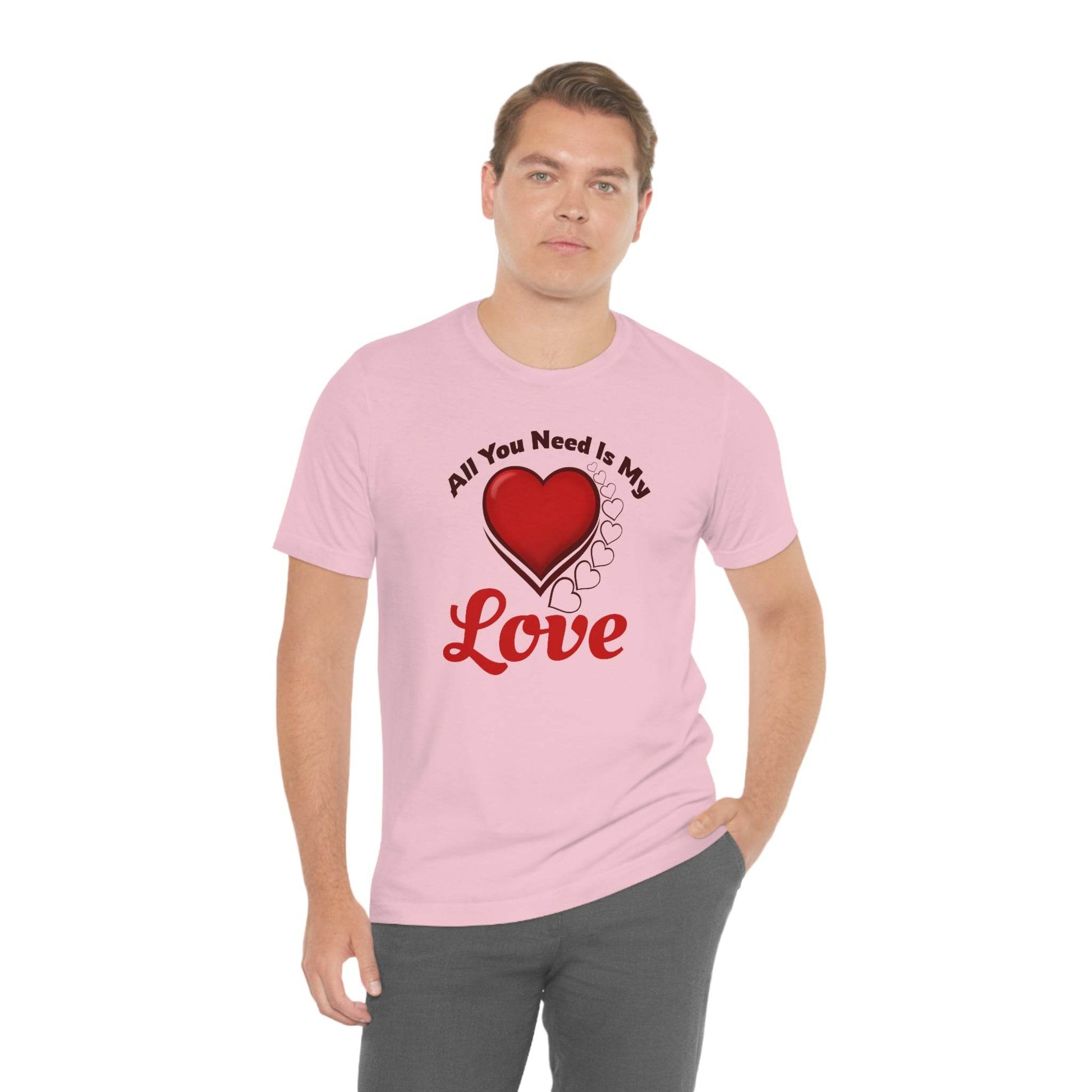 All you need is My Love Tee - Giftsmojo