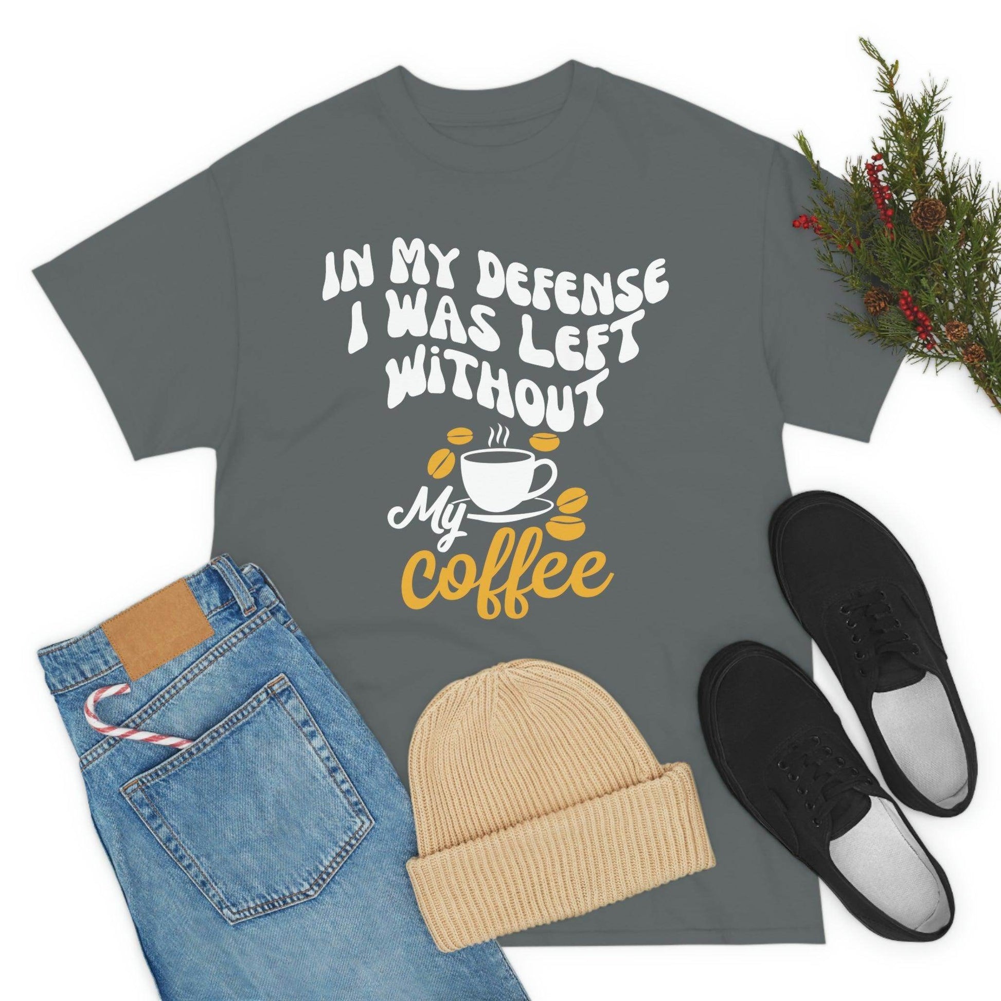 In My defense I was left without coffee Tee - Giftsmojo