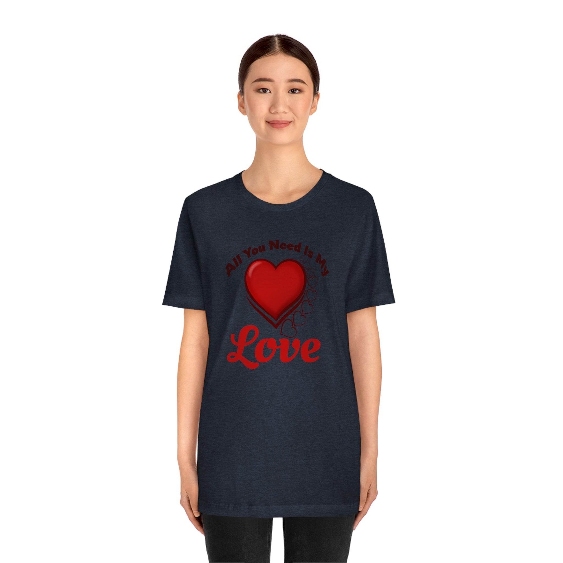 All you need is My Love Tee - Giftsmojo