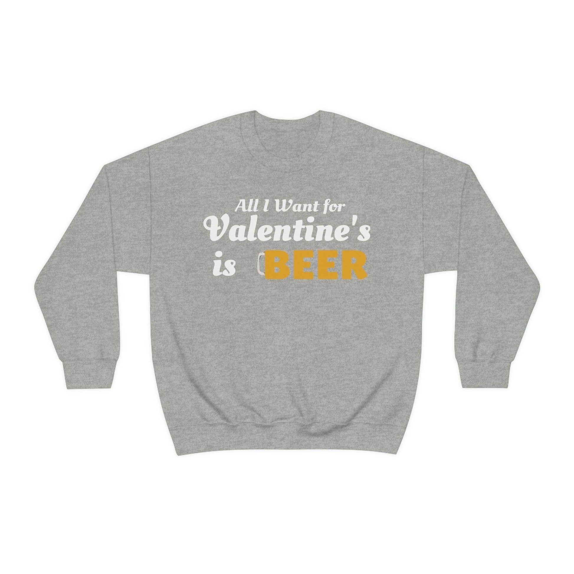 All I want for Valentine's is Beer Sweatshirt - Giftsmojo