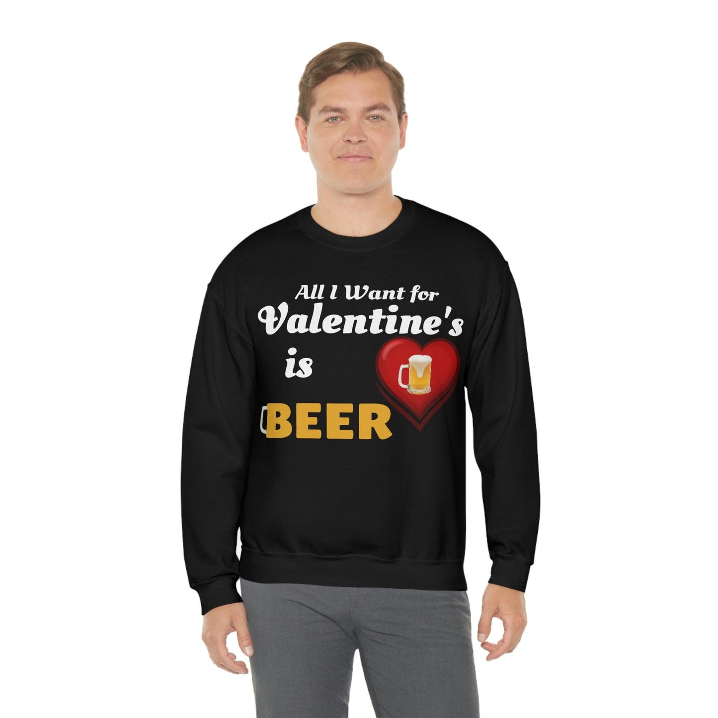All I want for Valentine's is Beer Sweatshirt