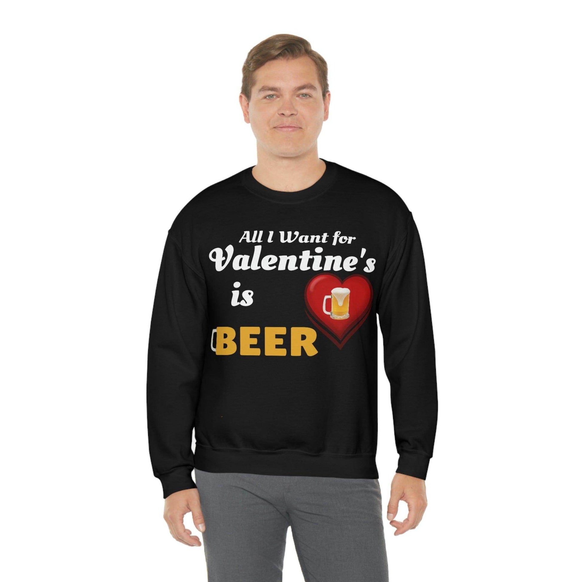 All I want for Valentine's is Beer Sweatshirt - Giftsmojo
