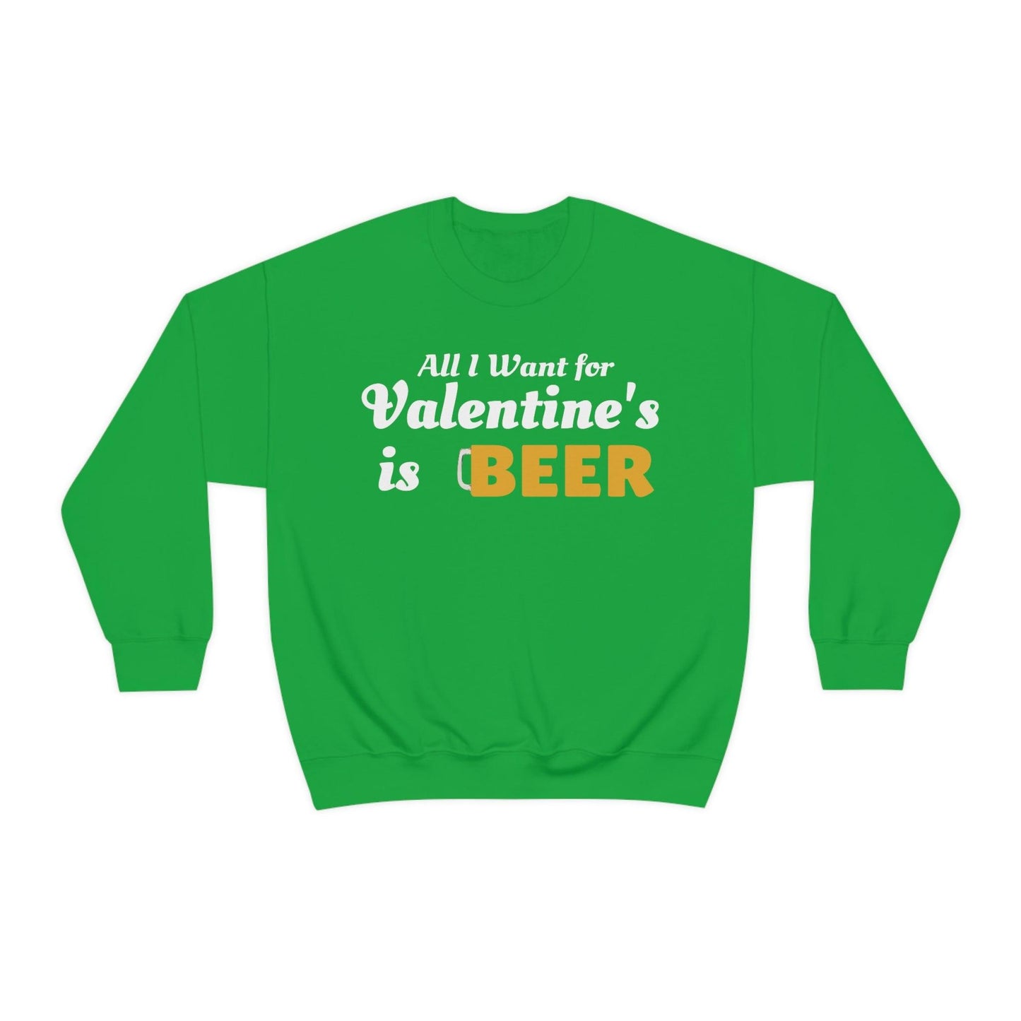 All I want for Valentine's is Beer Sweatshirt
