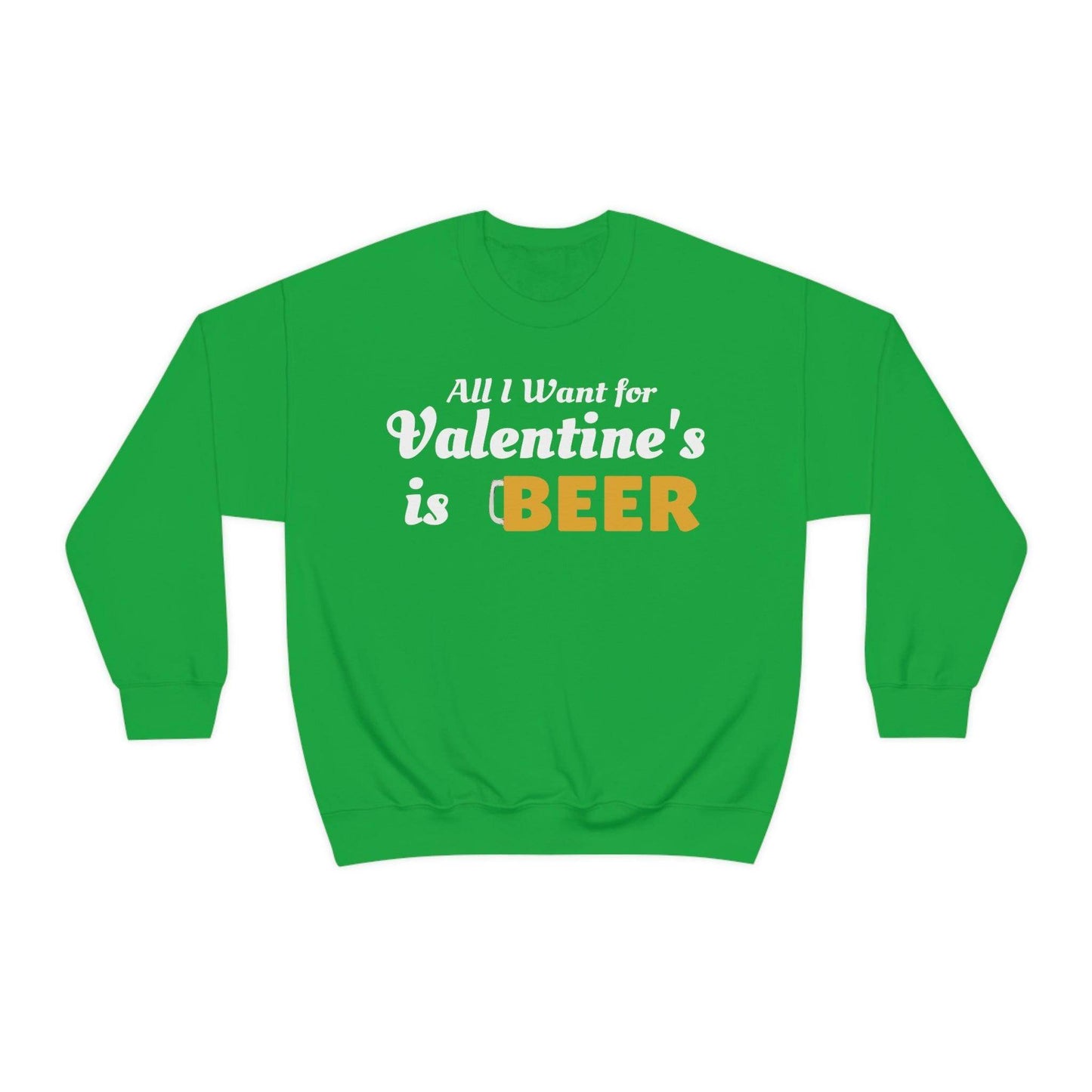 All I want for Valentine's is Beer Sweatshirt - Giftsmojo