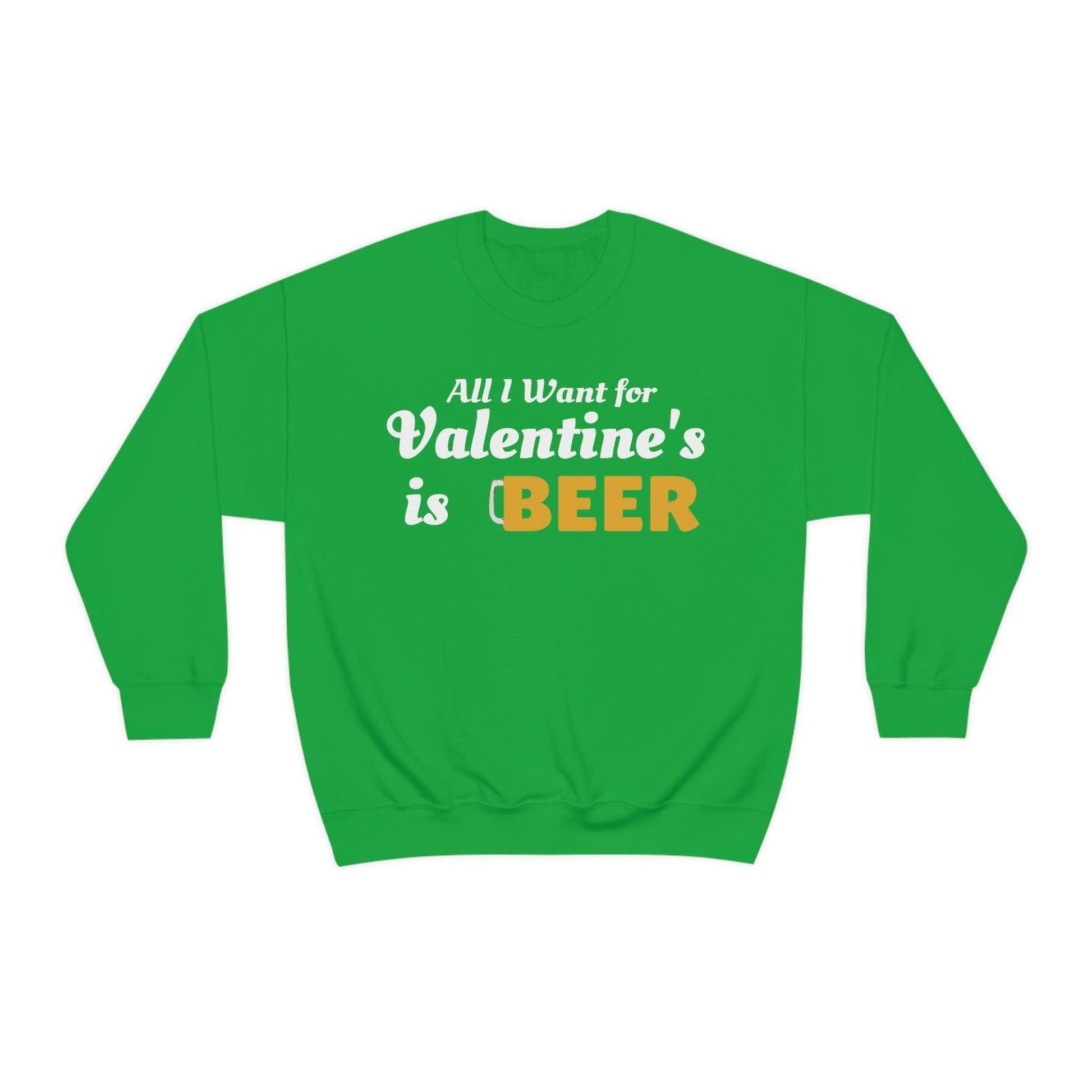 All I want for Valentine's is Beer Sweatshirt - Giftsmojo