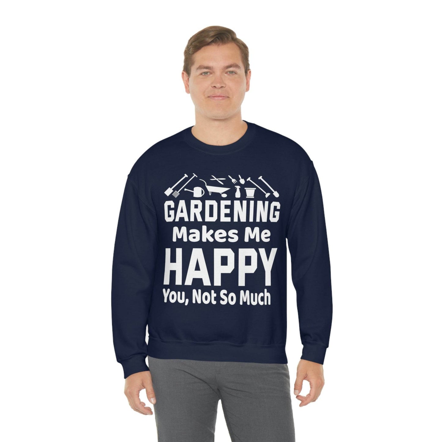 Gardening makes me Happy, You not so much, Garden sweatshirt, great for gardeners, garden shirt, plant lover shirt, nature lover shirt - Giftsmojo