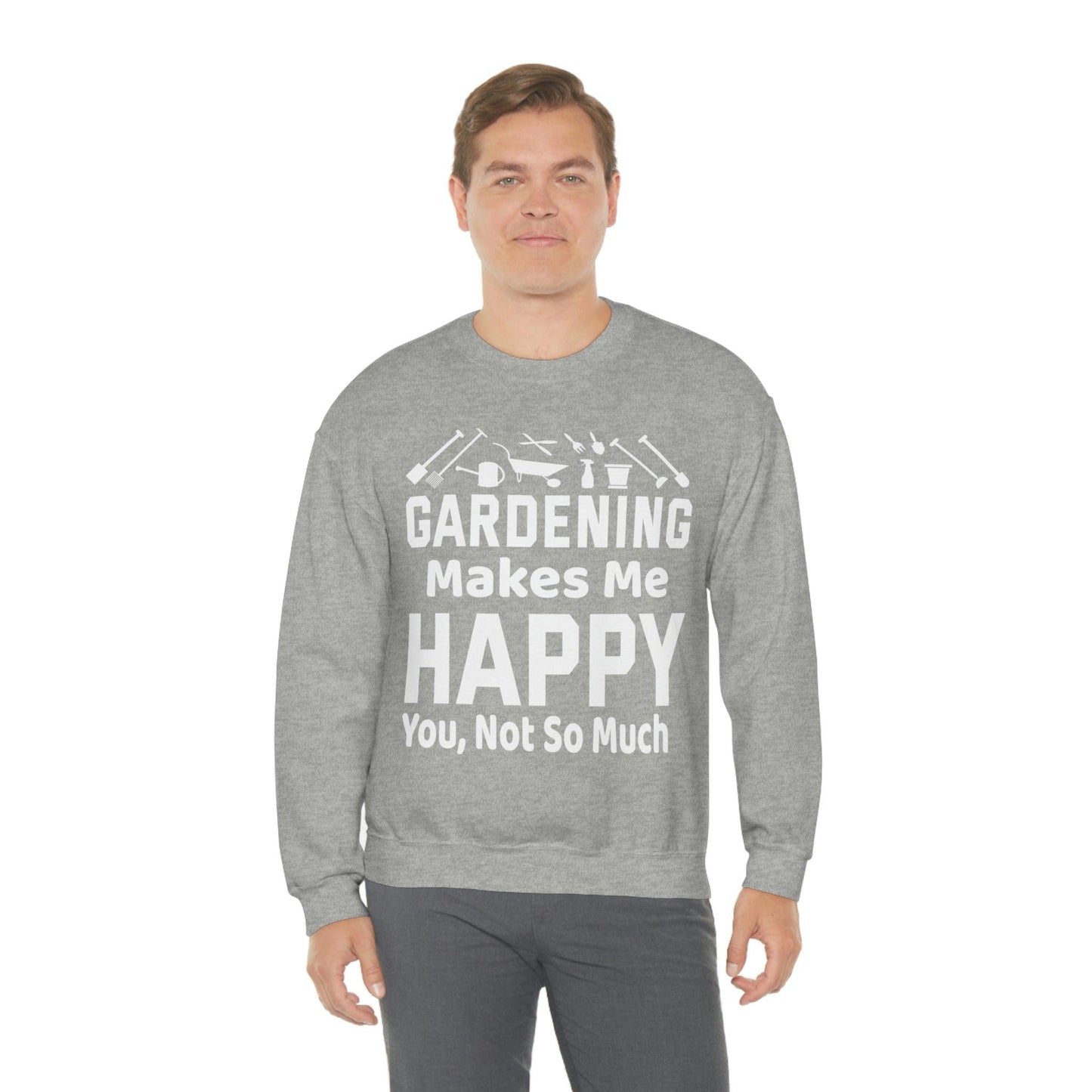 Gardening makes me Happy, You not so much, Garden sweatshirt, great for gardeners, garden shirt, plant lover shirt, nature lover shirt - Giftsmojo