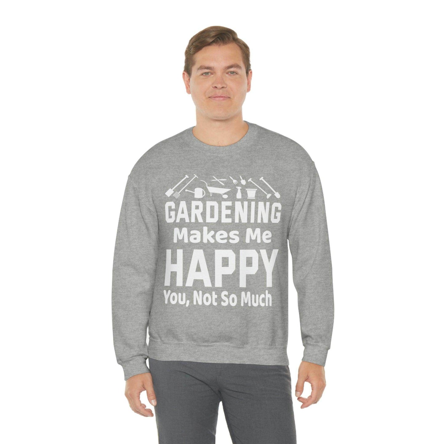 Gardening makes me Happy, You not so much, Garden sweatshirt, great for gardeners, garden shirt, plant lover shirt, nature lover shirt - Giftsmojo