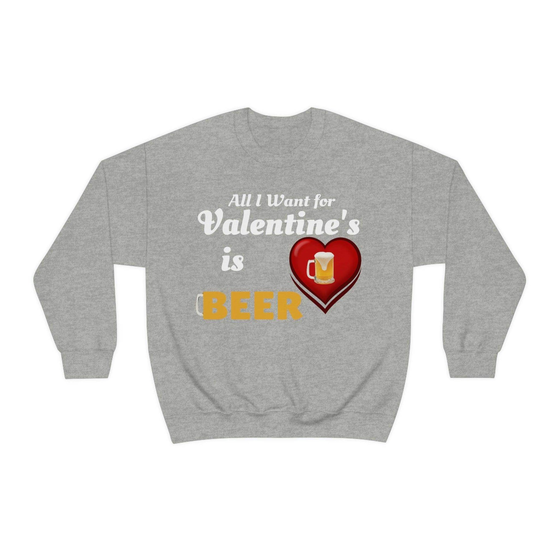 All I want for Valentine's is Beer Sweatshirt - Giftsmojo