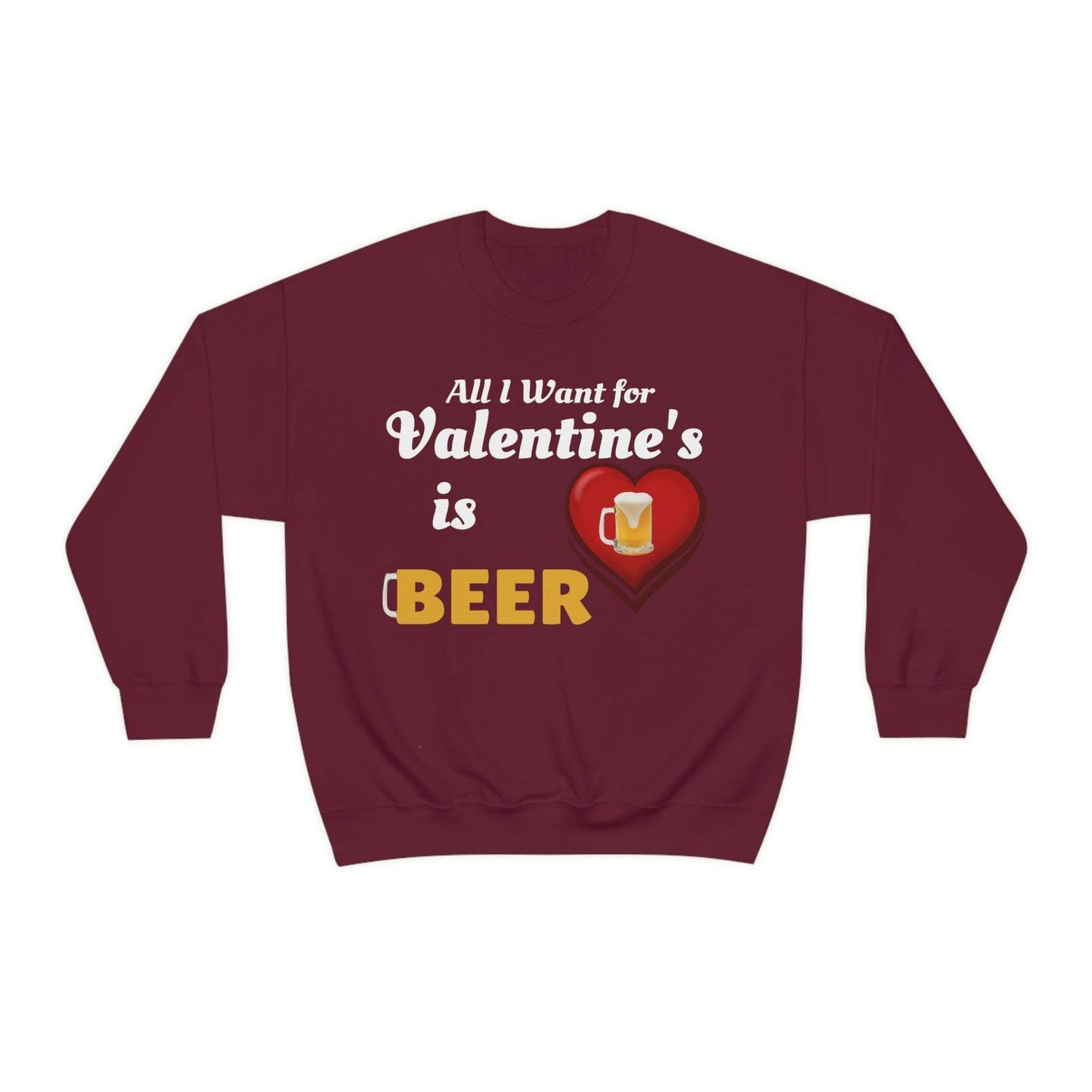 All I want for Valentine's is Beer Sweatshirt - Giftsmojo