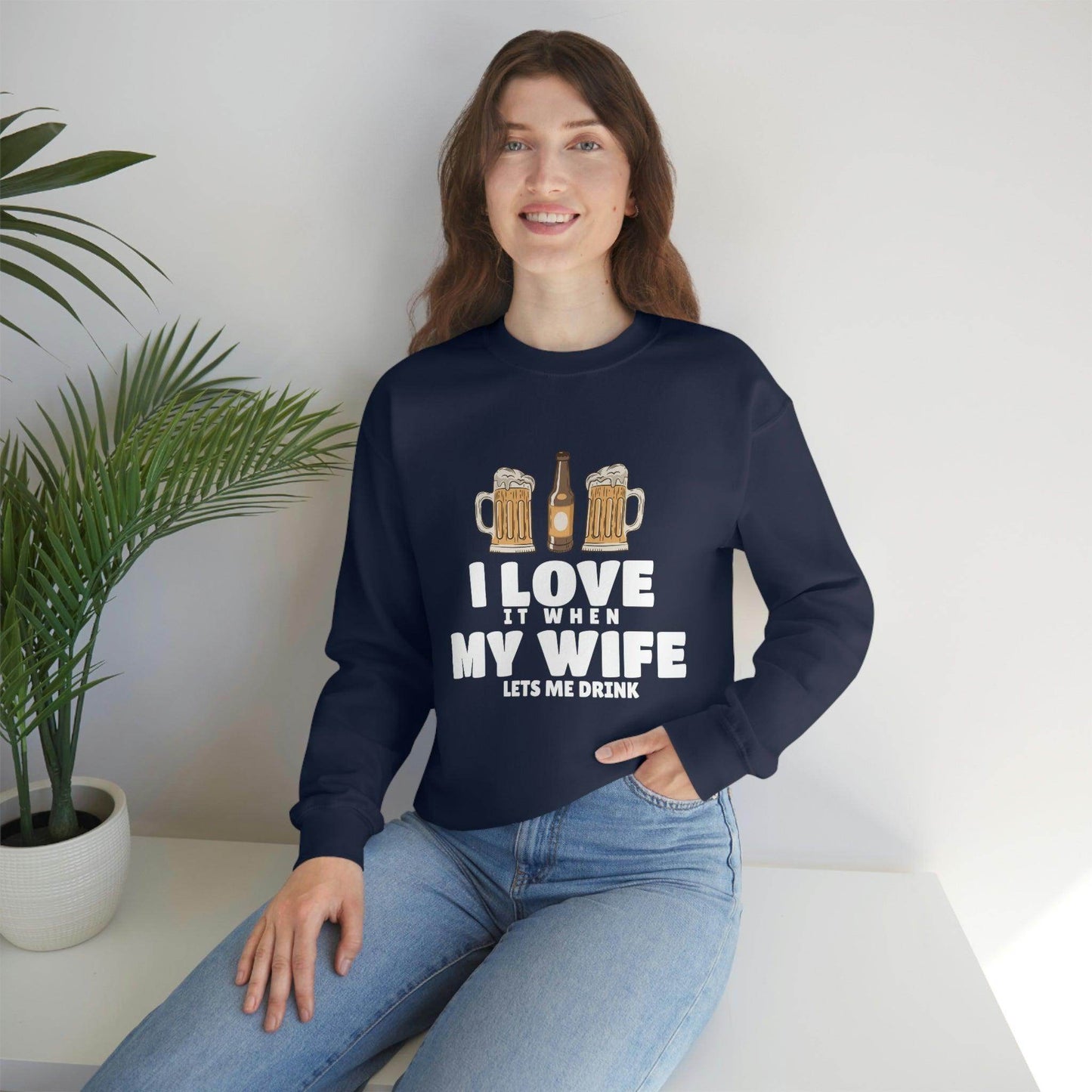 I Love It When MY Wife Lets me Drink Crewneck Sweatshirt - Giftsmojo