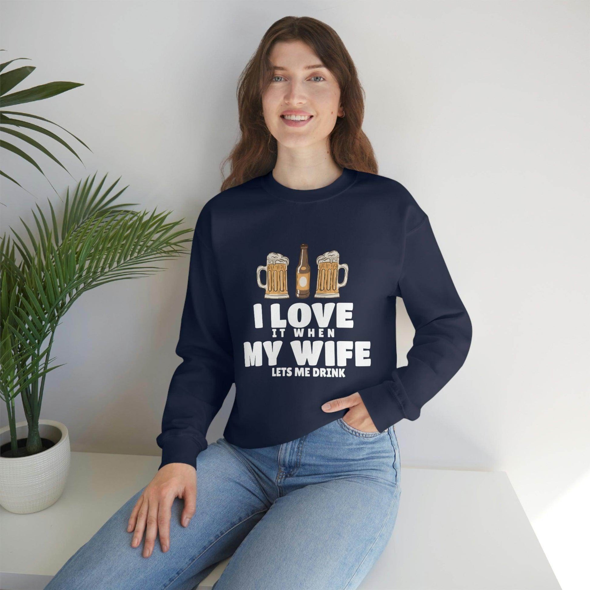 I Love It When MY Wife Lets me Drink Crewneck Sweatshirt - Giftsmojo