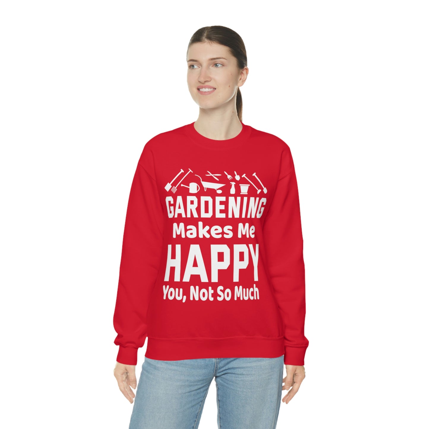 Gardening makes me Happy, You not so much, Garden sweatshirt, great for gardeners, garden shirt, plant lover shirt, nature lover shirt