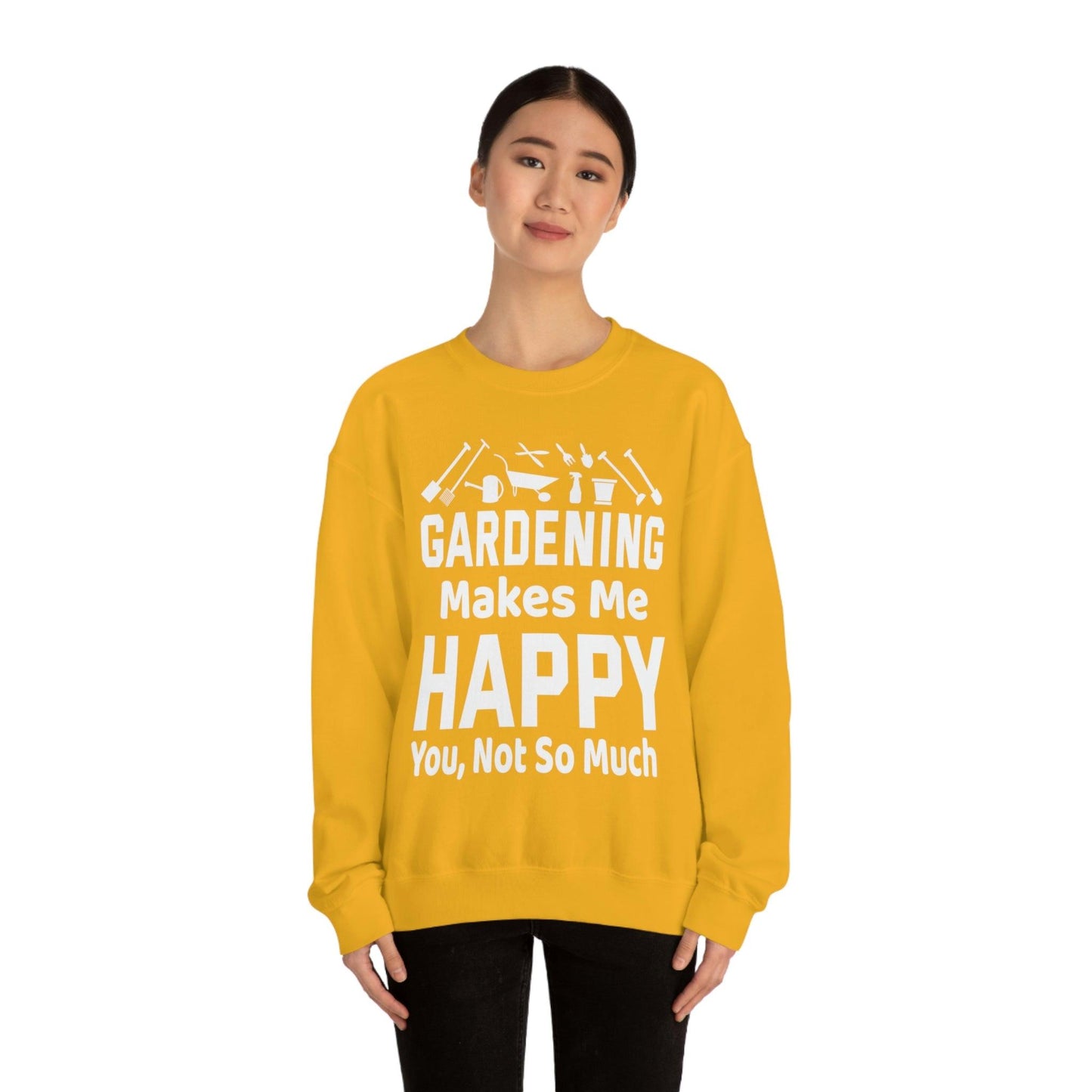 Gardening makes me Happy, You not so much, Garden sweatshirt, great for gardeners, garden shirt, plant lover shirt, nature lover shirt - Giftsmojo