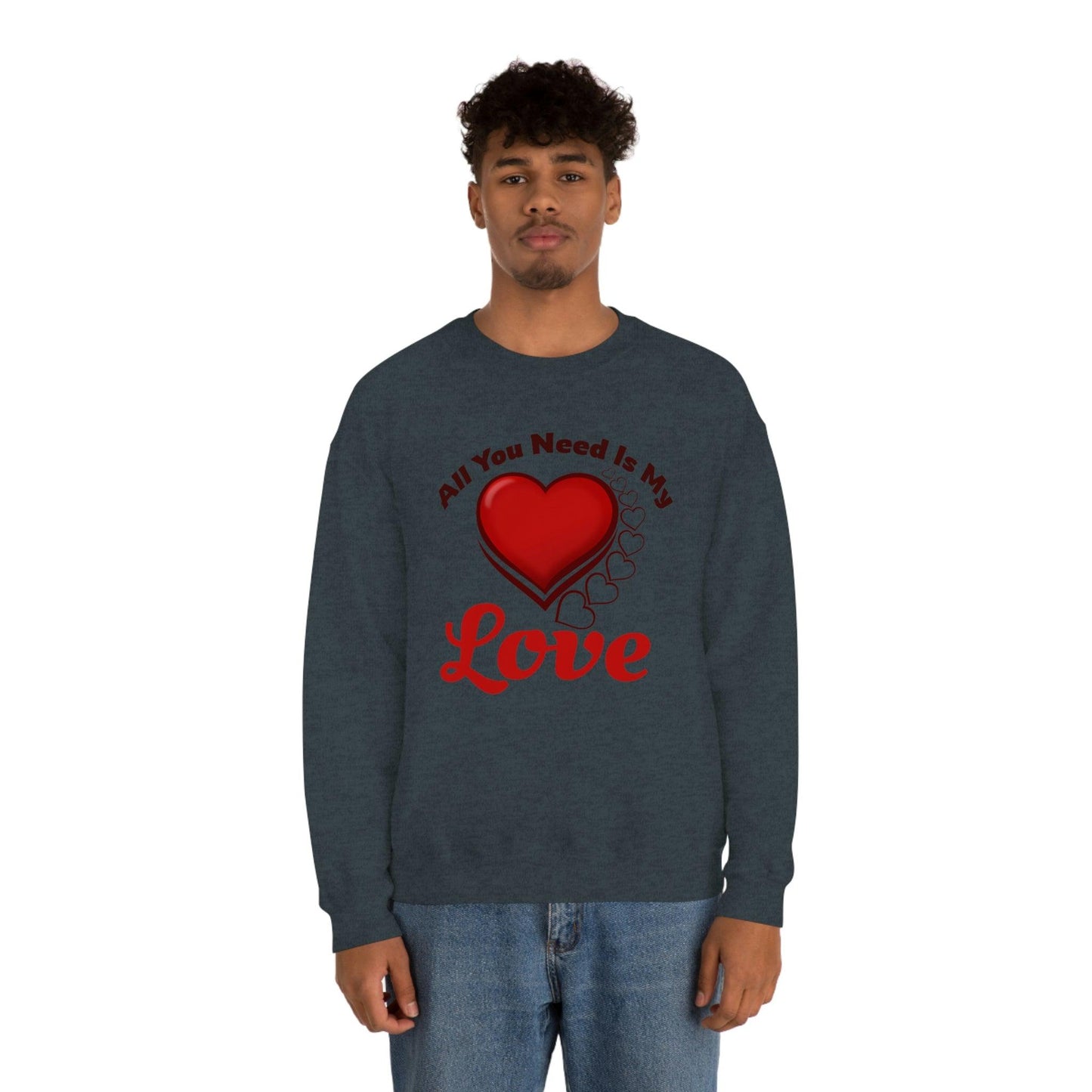 All you need is my Love Sweatshirt