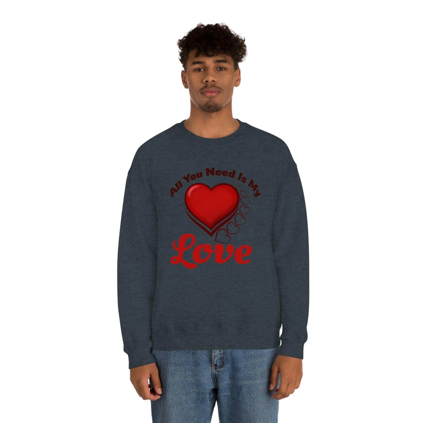 All you need is my Love Sweatshirt - Giftsmojo