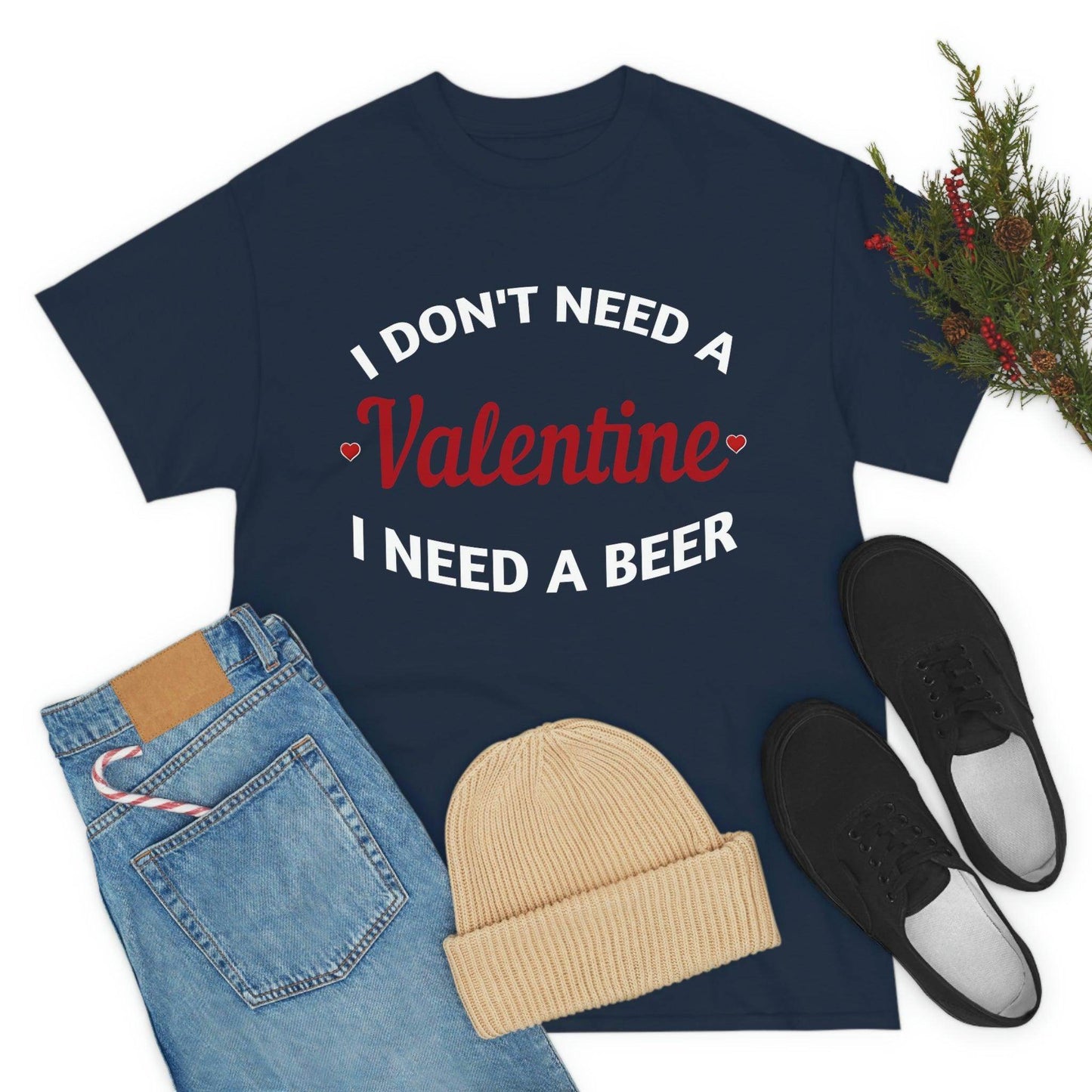 I don't need a Valentine I need a Beer - Giftsmojo