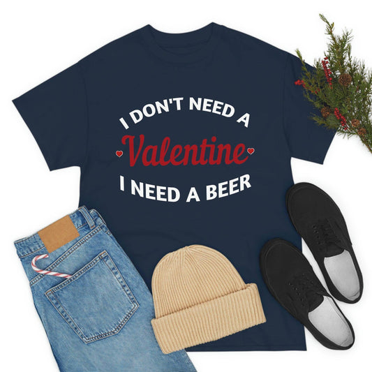 I don't need a Valentine I need a Beer - Giftsmojo