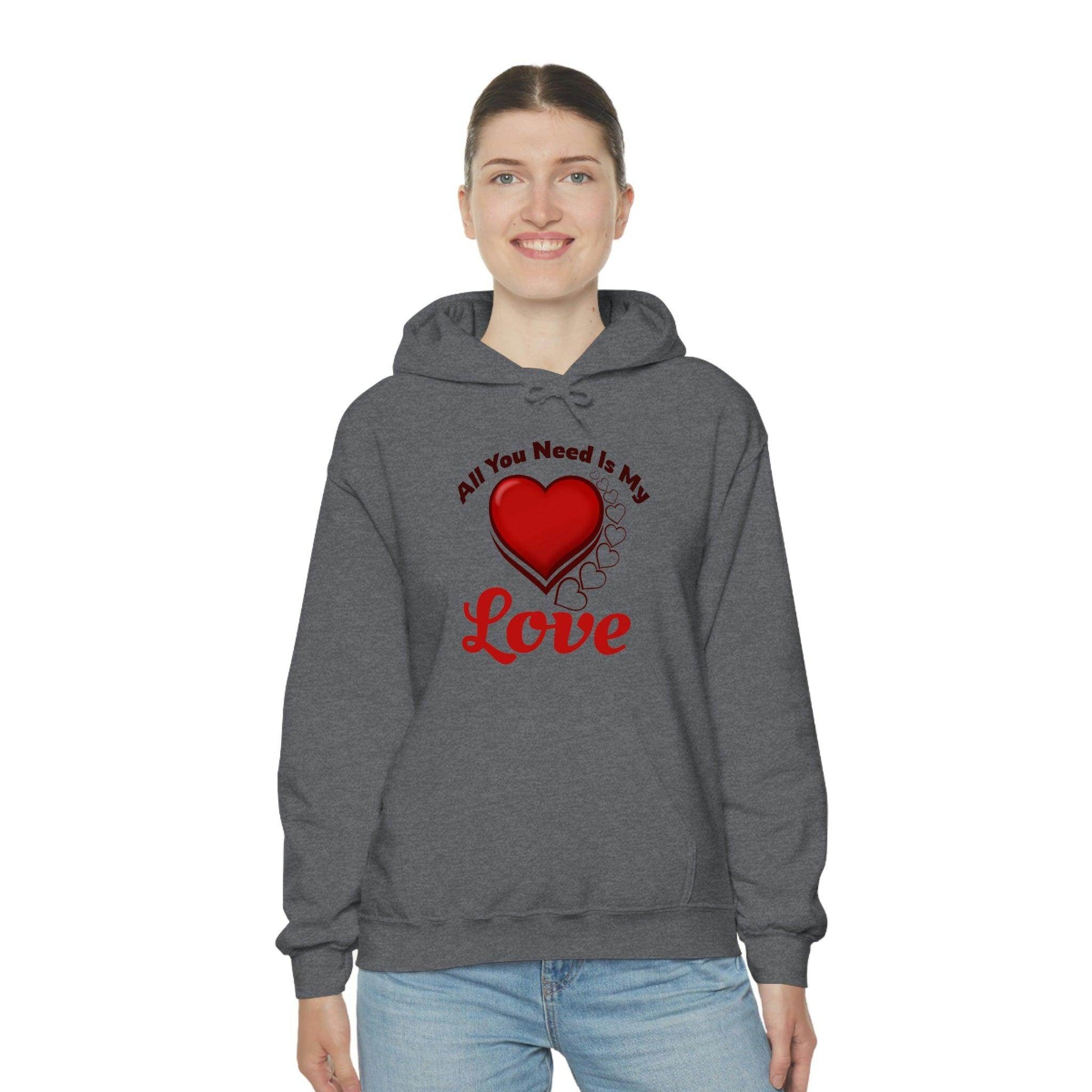 All you need is My Love Hooded Sweatshirt - Giftsmojo