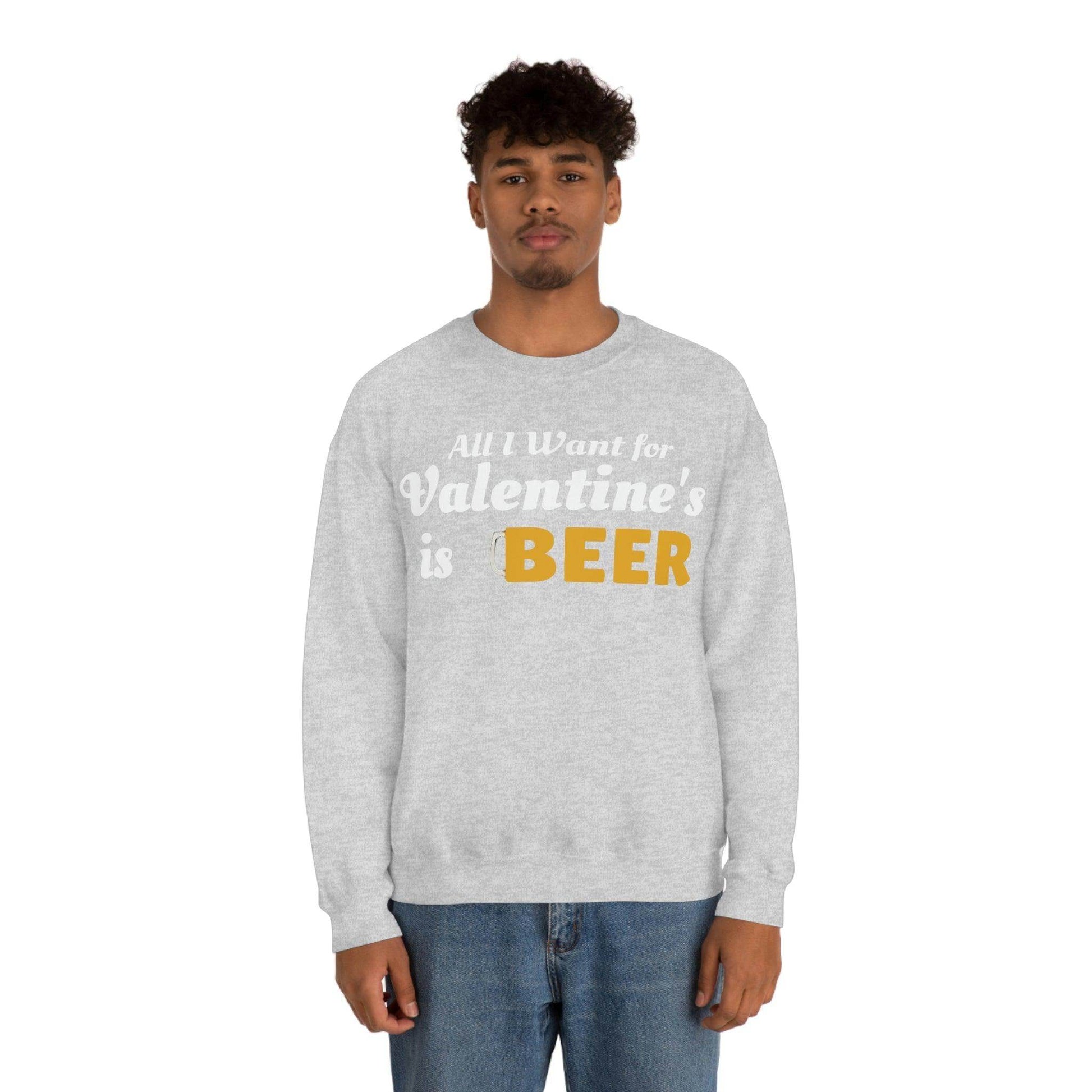 All I want for Valentine's is Beer Sweatshirt - Giftsmojo