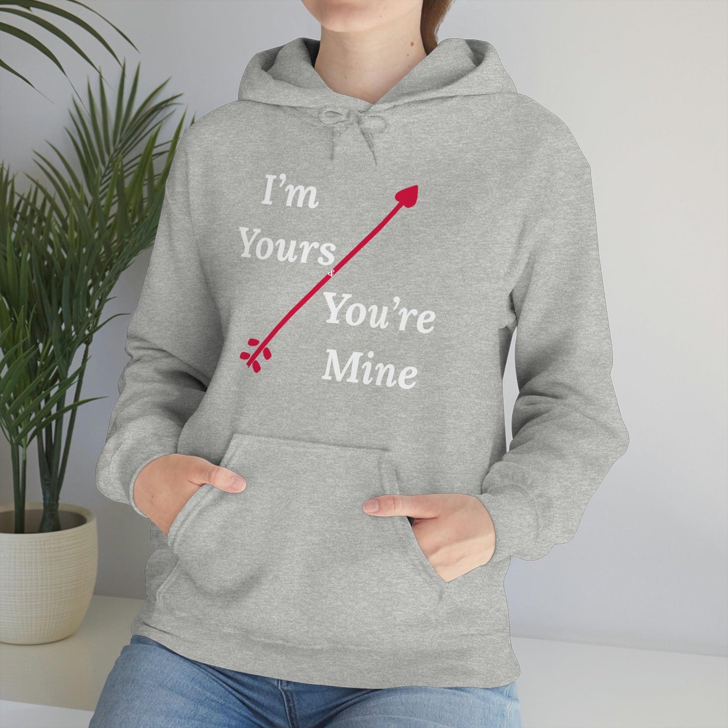 I'm Yours and You're Mine Hooded Sweatshirt