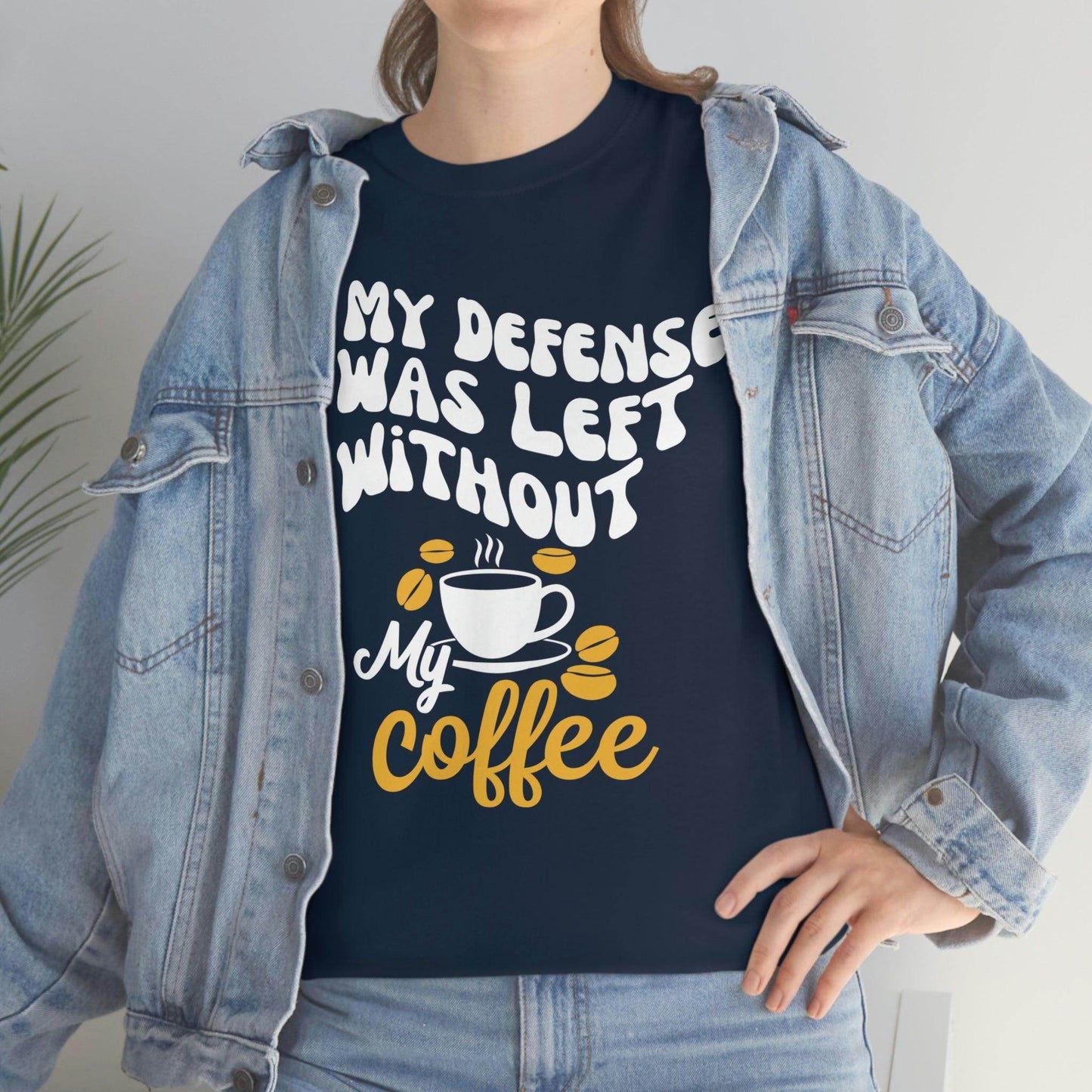 In My defense I was left without coffee Tee - Giftsmojo